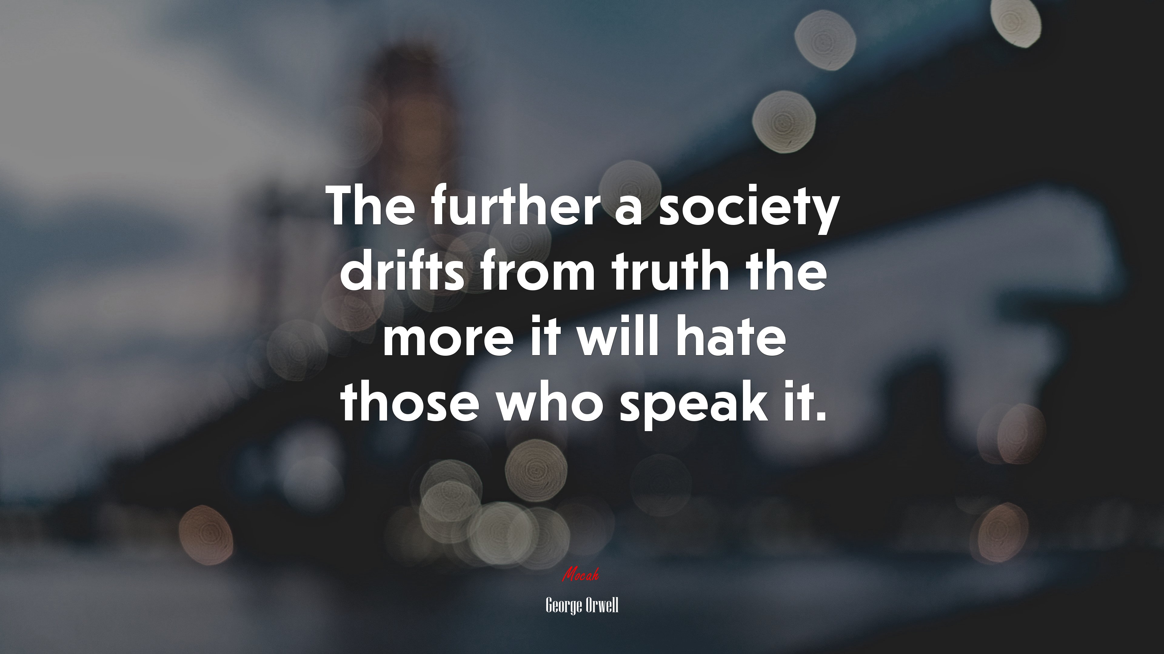 The further a society drifts from truth the more it will hate those who speak it. | George Orwell quote HD Wallpaper