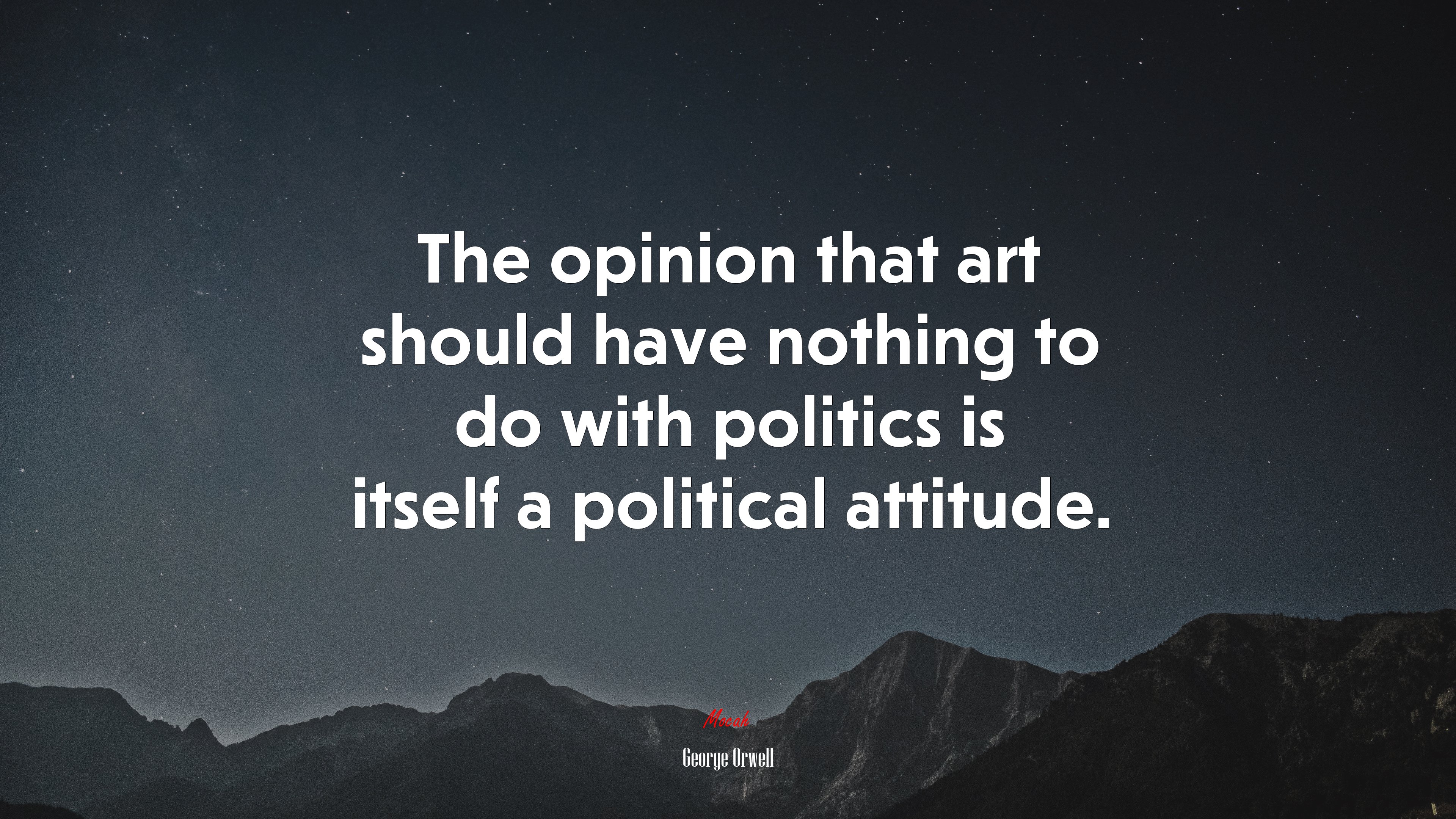 The opinion that art should have nothing to do with politics is itself a political attitude. | George Orwell quote HD Wallpaper