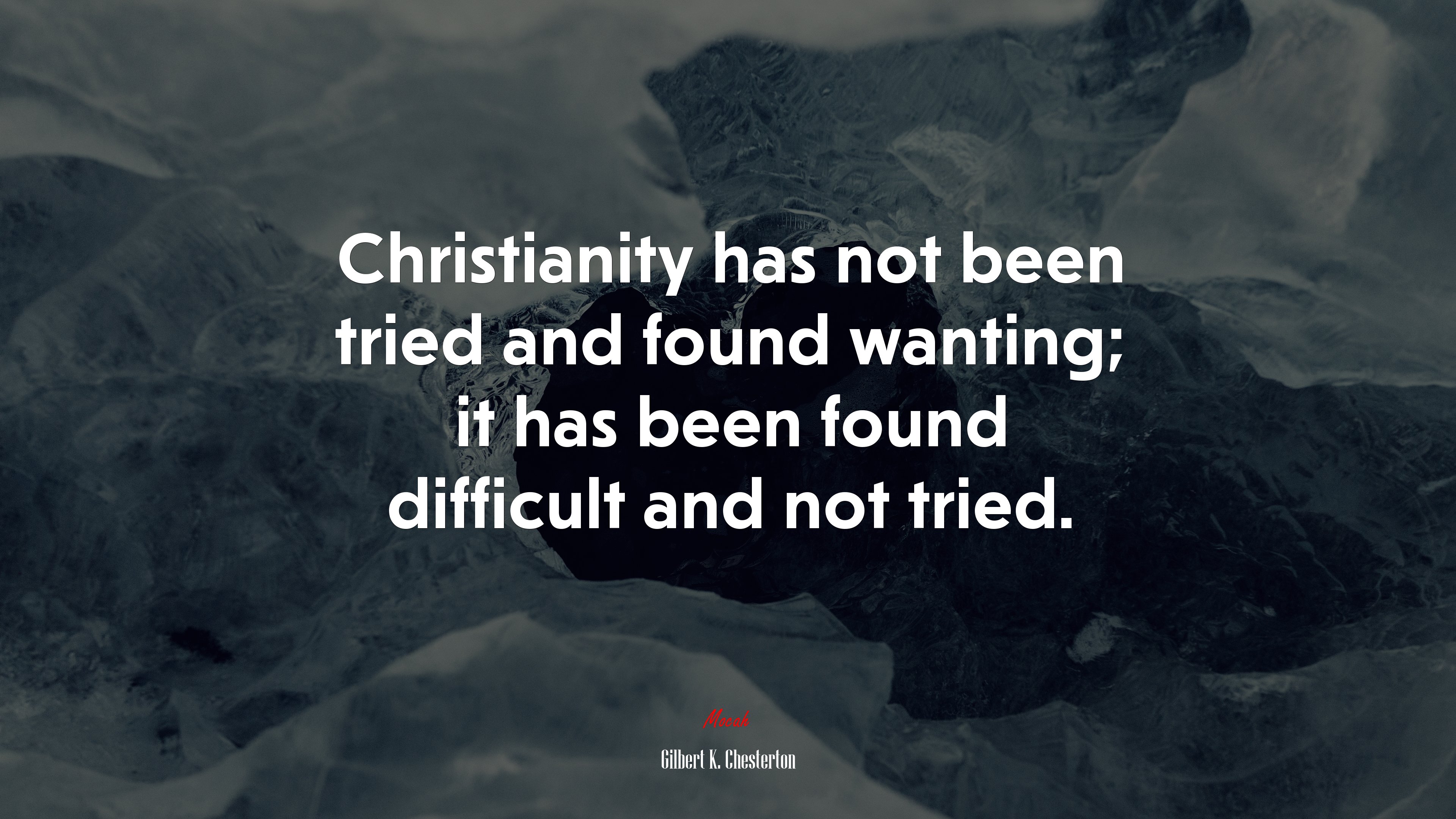 Christianity has not been tried and found wanting; it has been found difficult and not tried. | Gilbert K. Chesterton quote HD Wallpaper