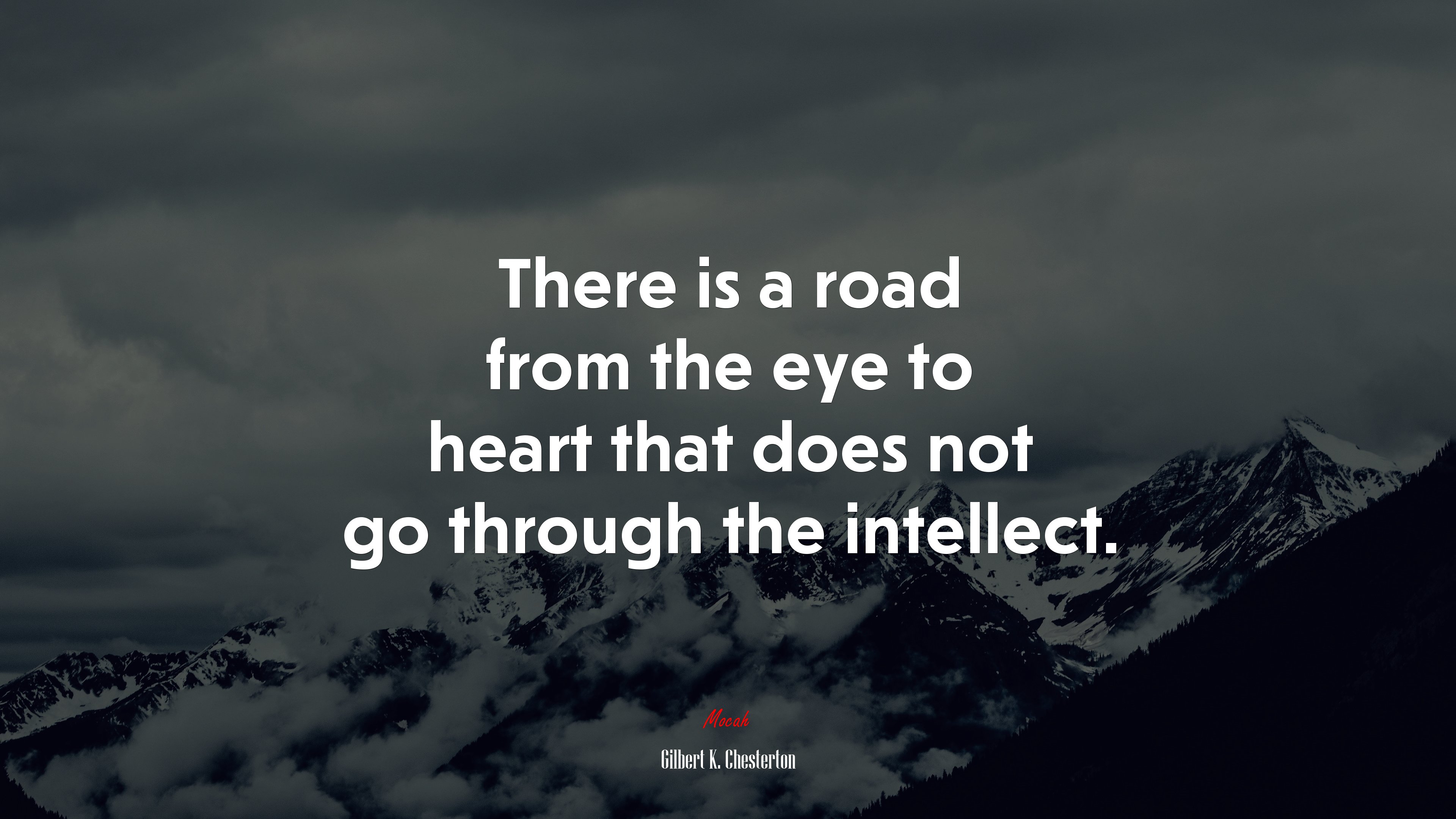 There is a road from the eye to heart that does not go through the intellect. | Gilbert K. Chesterton quote HD Wallpaper
