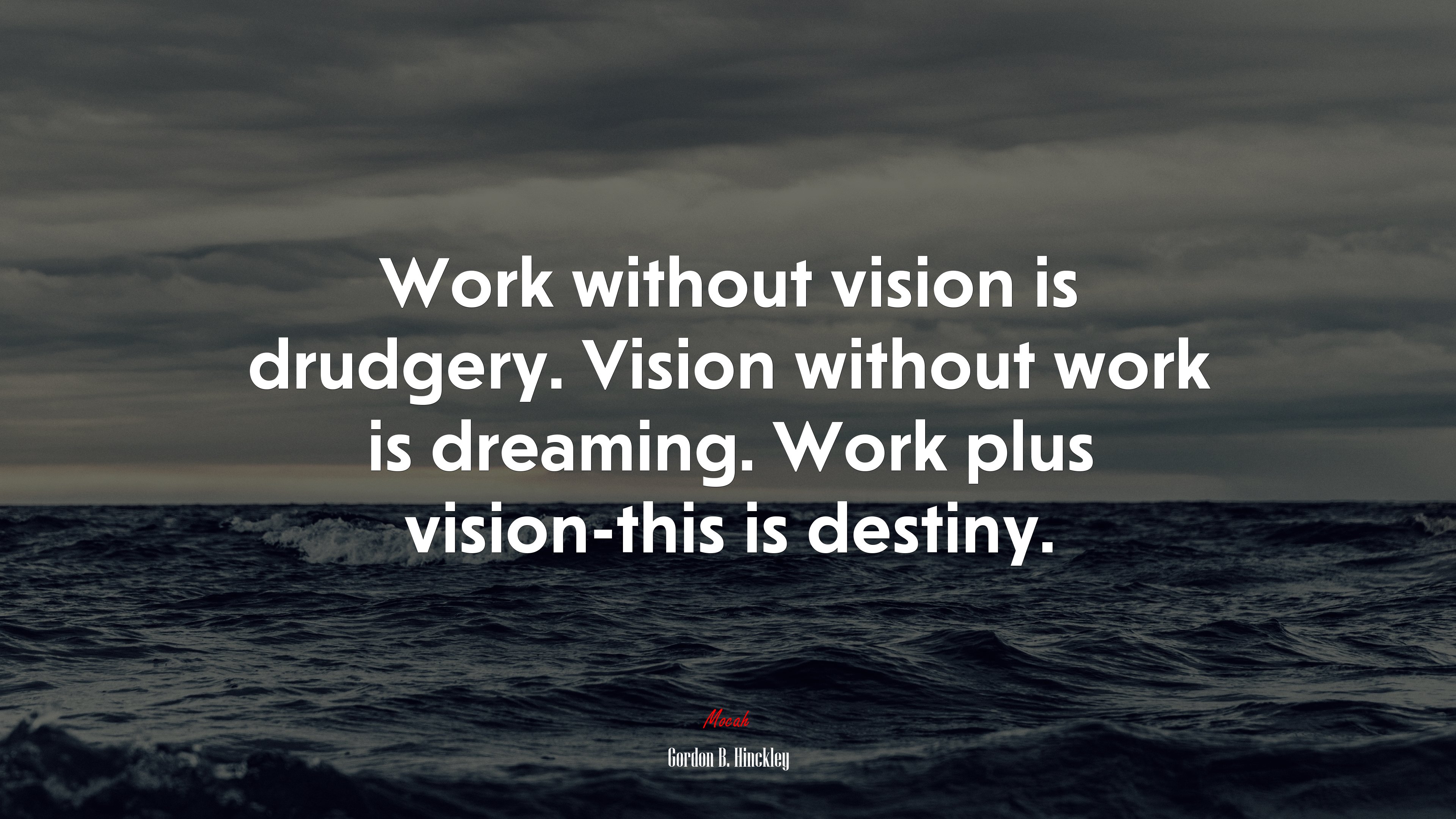 Work without vision is drudgery. Vision without work is dreaming. Work plus vision-this is destiny. | Gordon B. Hinckley quote HD Wallpaper