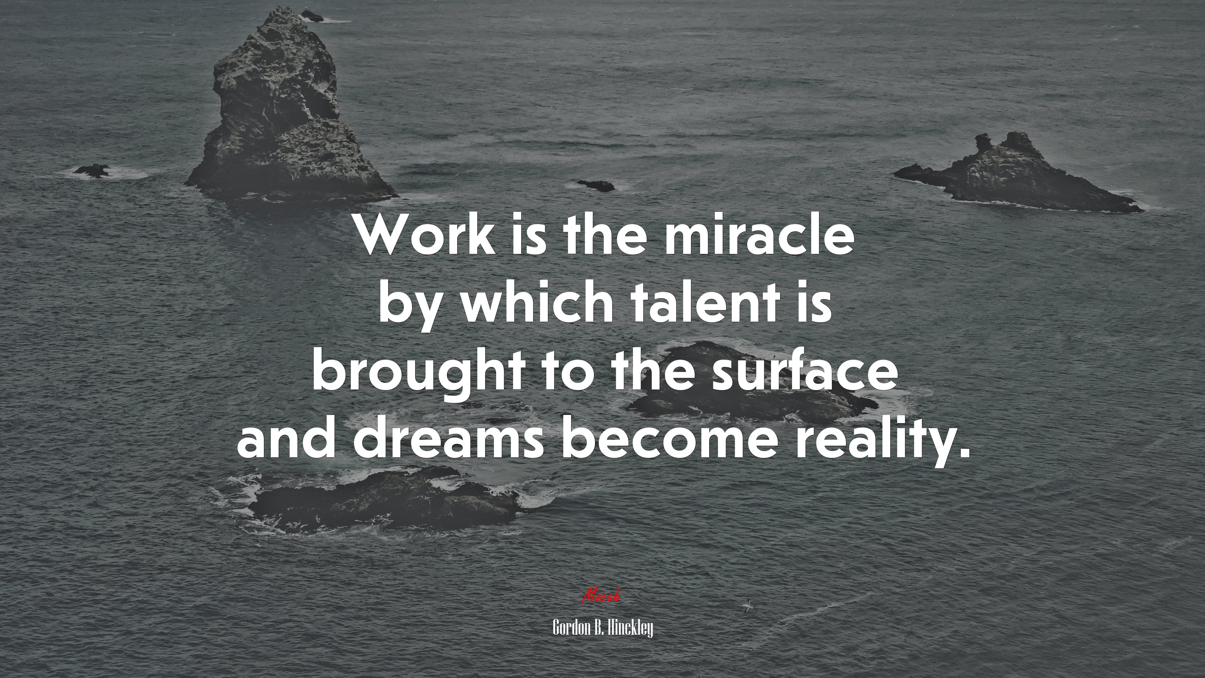 Work is the miracle by which talent is brought to the surface and dreams become reality. | Gordon B. Hinckley quote HD Wallpaper