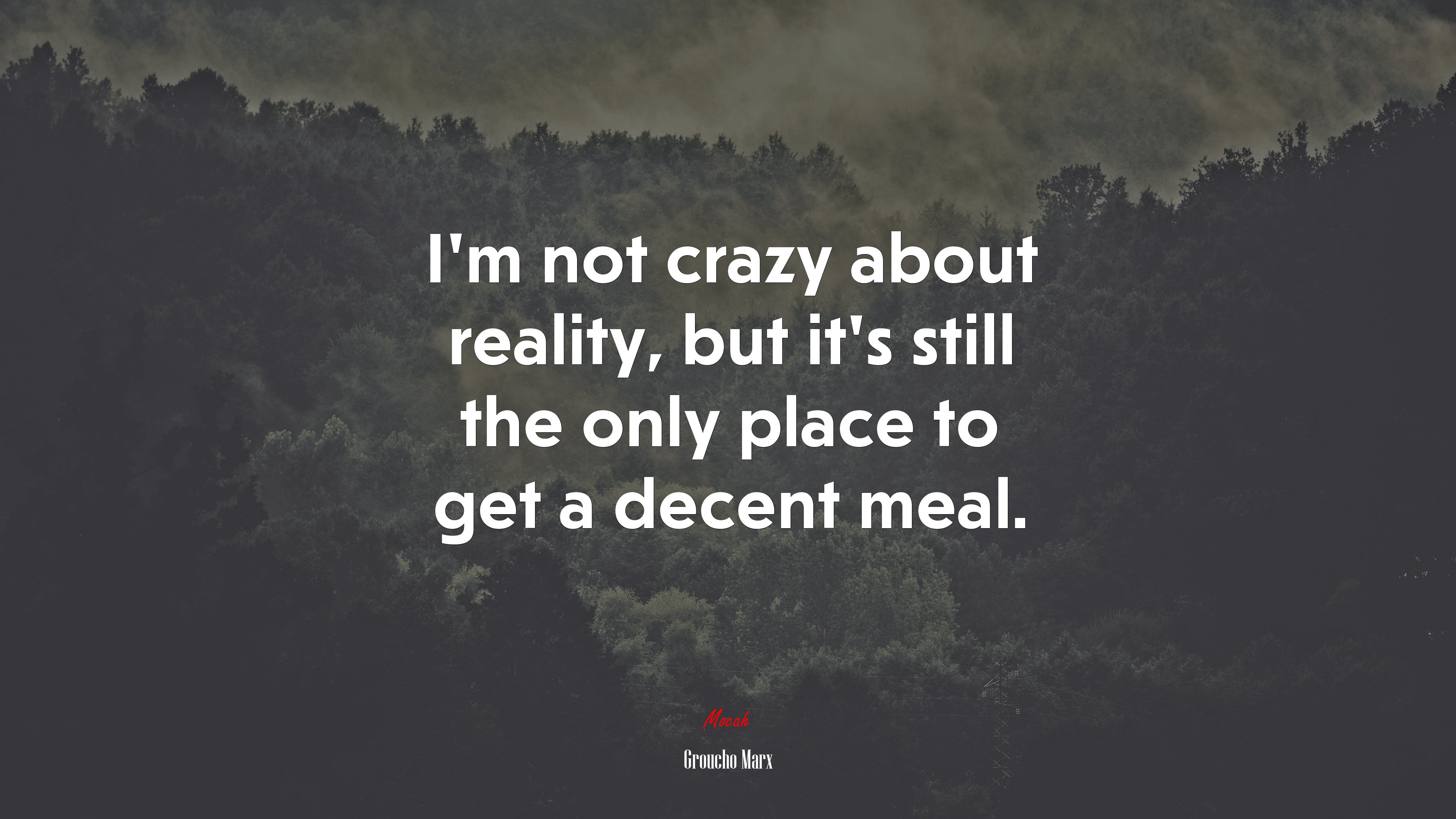 I’m not crazy about reality, but it’s still the only place to get a decent meal. | Groucho Marx quote HD Wallpaper