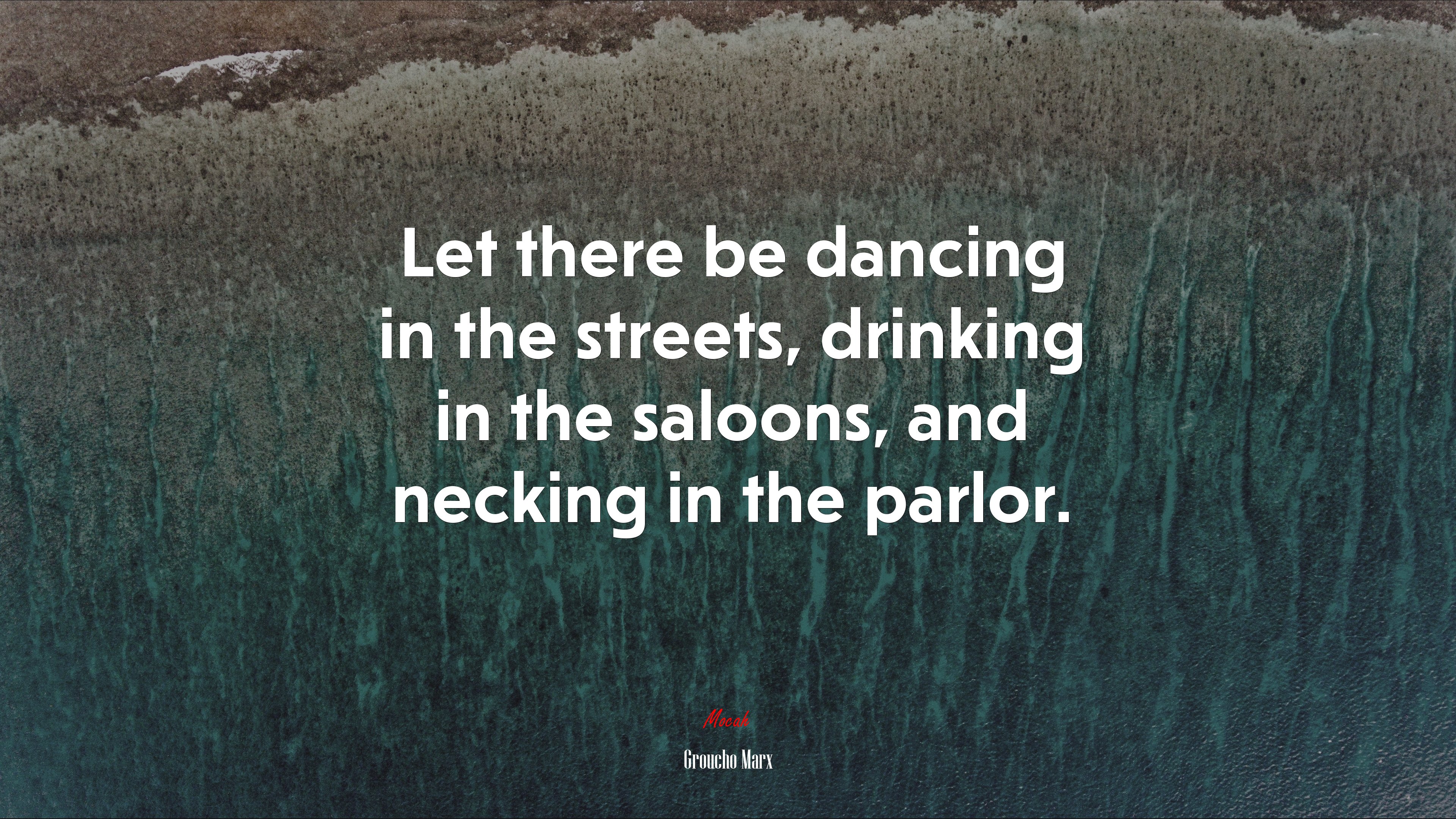 Let there be dancing in the streets, drinking in the saloons, and necking in the parlor. | Groucho Marx quote HD Wallpaper
