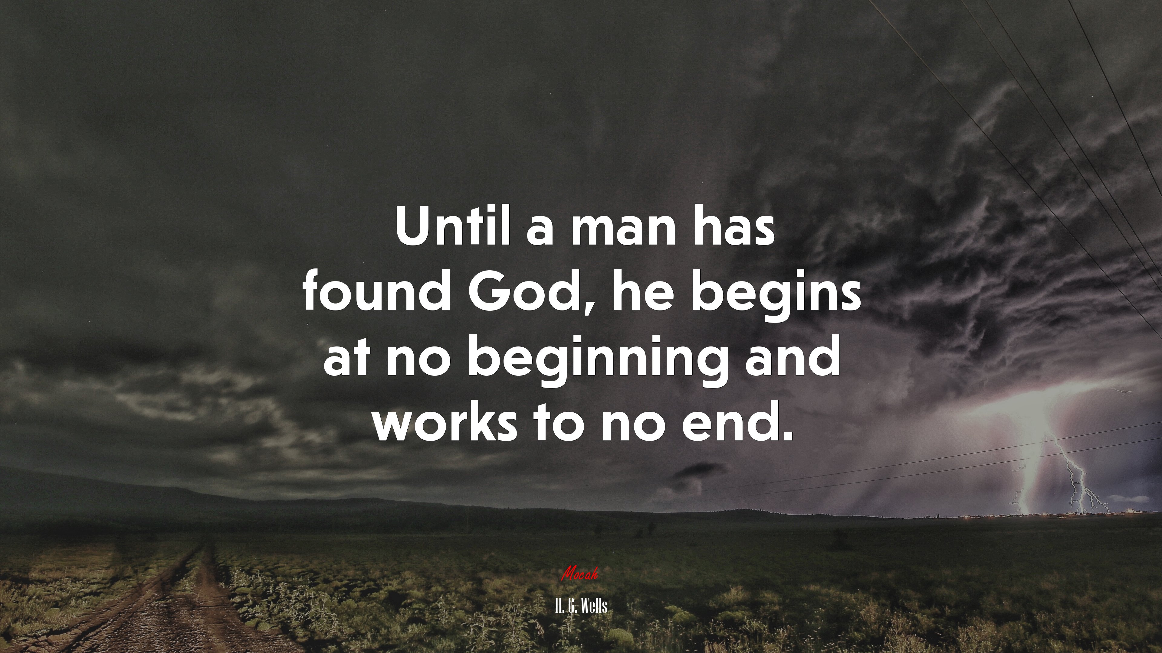 Until a man has found God, he begins at no beginning and works to no end. | H. G. Wells quote HD Wallpaper