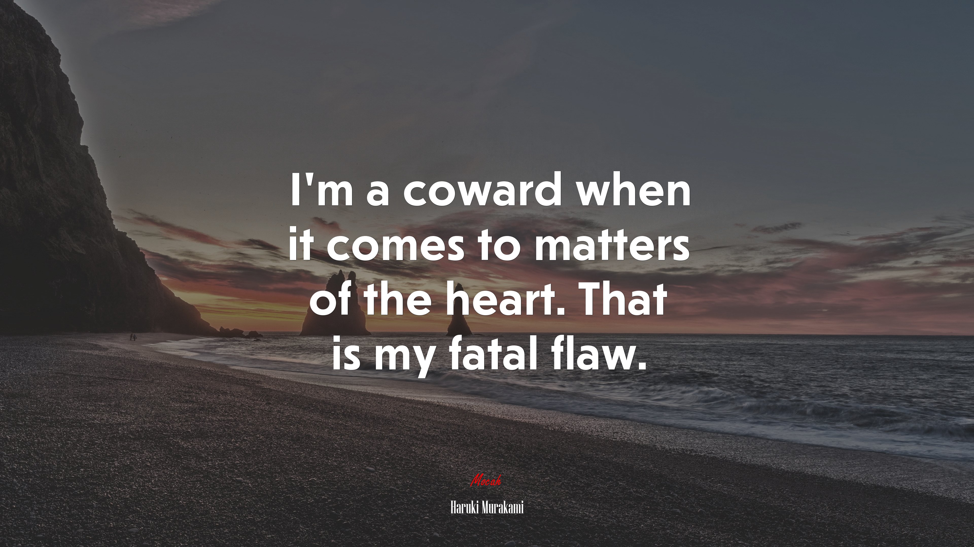 I’m a coward when it comes to matters of the heart. That is my fatal flaw. | Haruki Murakami quote HD Wallpaper