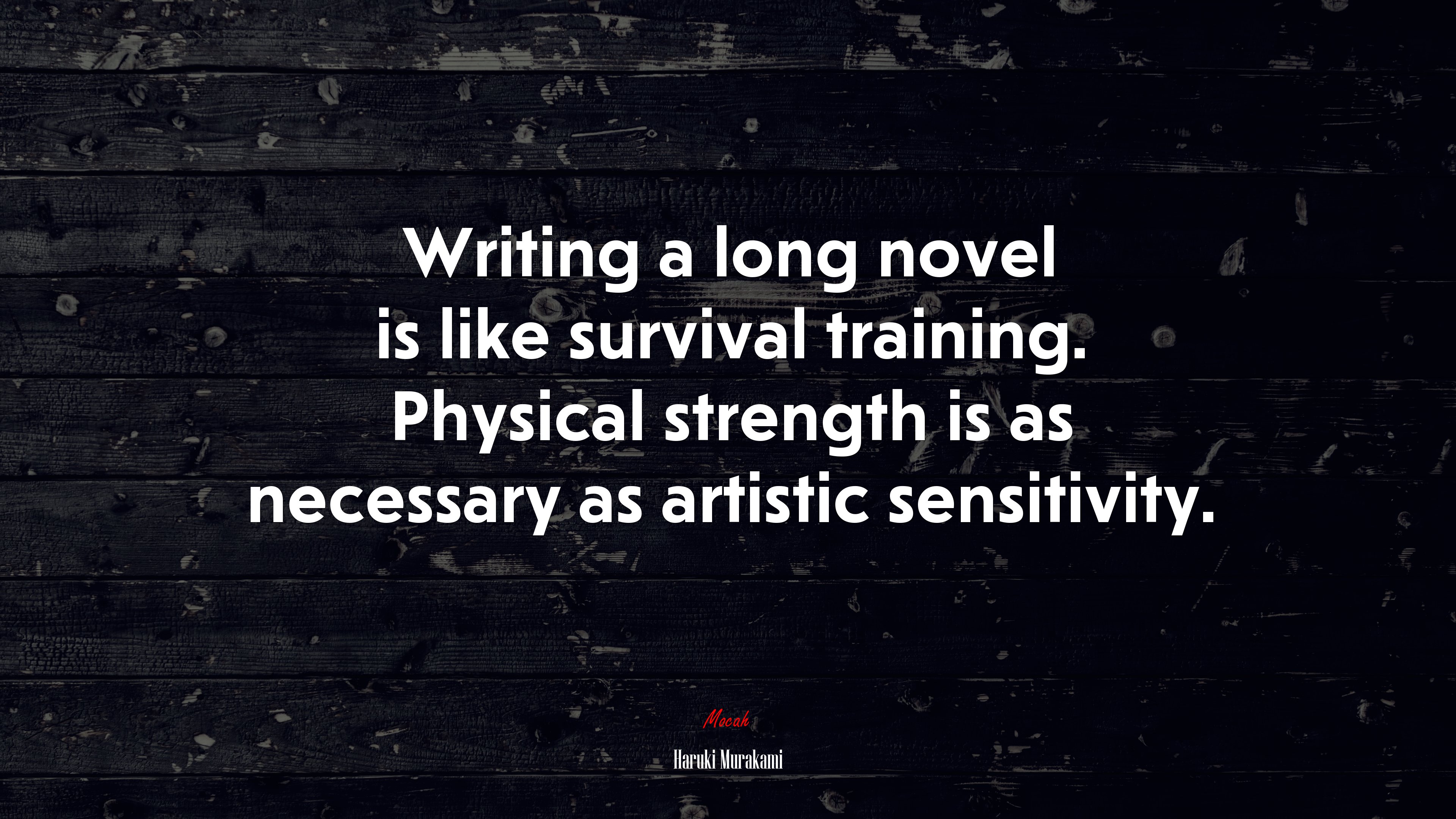 Writing a long novel is like survival training. Physical strength is as necessary as artistic sensitivity. | Haruki Murakami quote HD Wallpaper