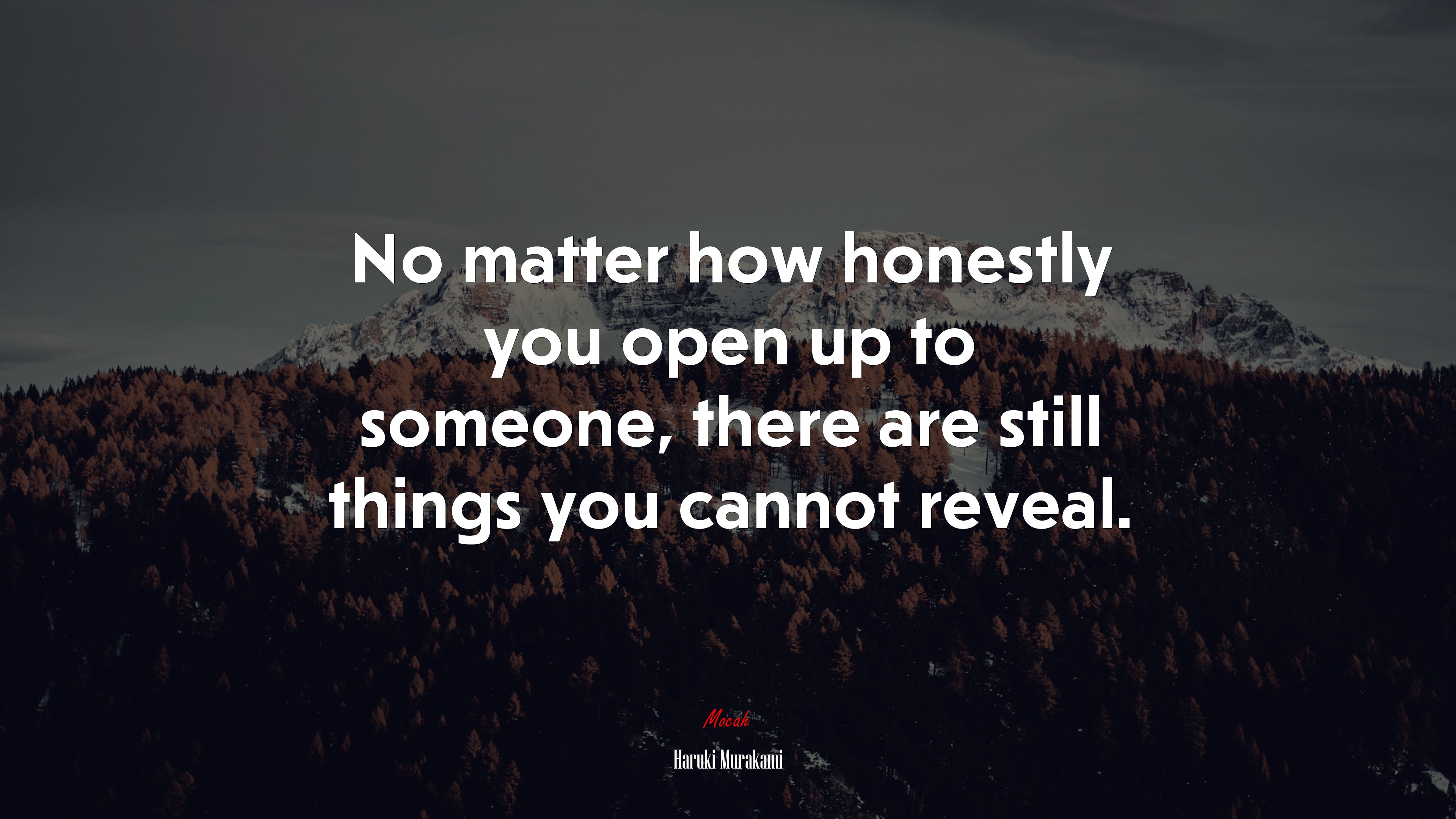 No matter how honestly you open up to someone, there are still things you cannot reveal. | Haruki Murakami quote HD Wallpaper