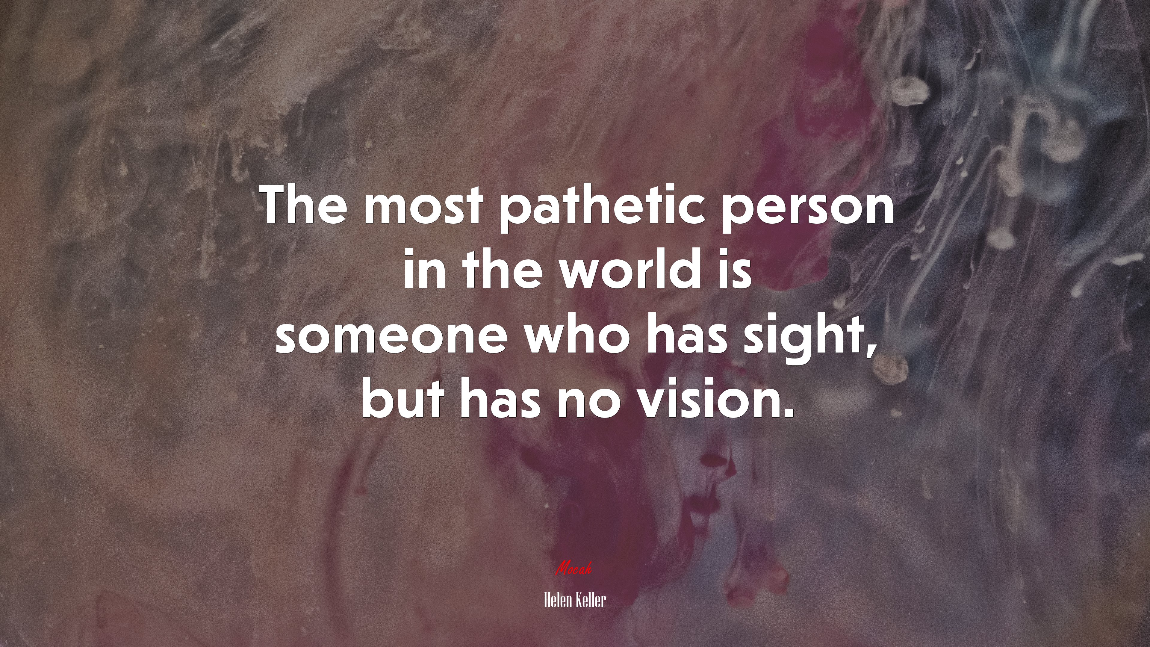 The most pathetic person in the world is someone who has sight, but has no vision. | Helen Keller quote HD Wallpaper