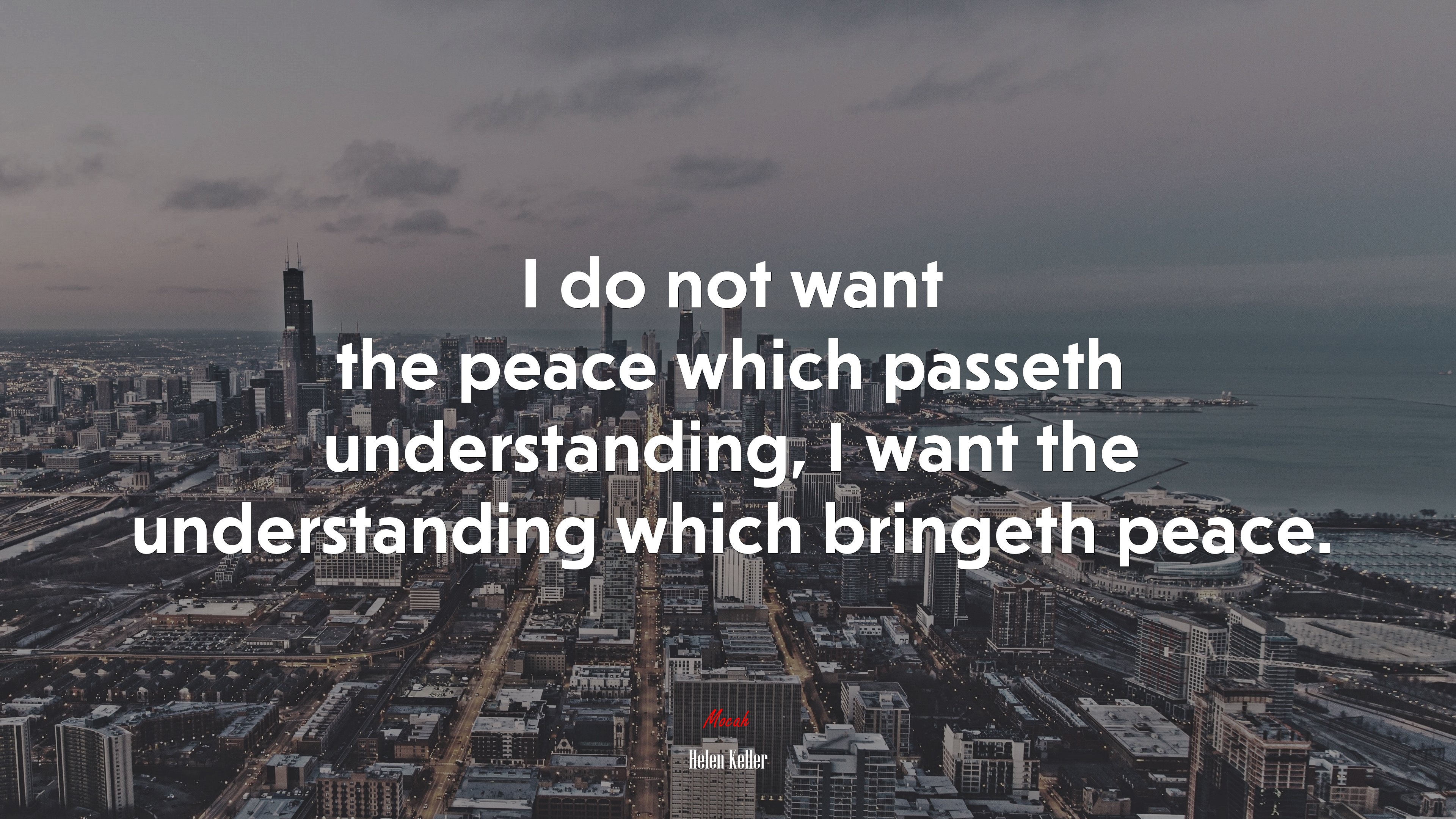 I do not want the peace which passeth understanding, I want the understanding which bringeth peace. | Helen Keller quote HD Wallpaper