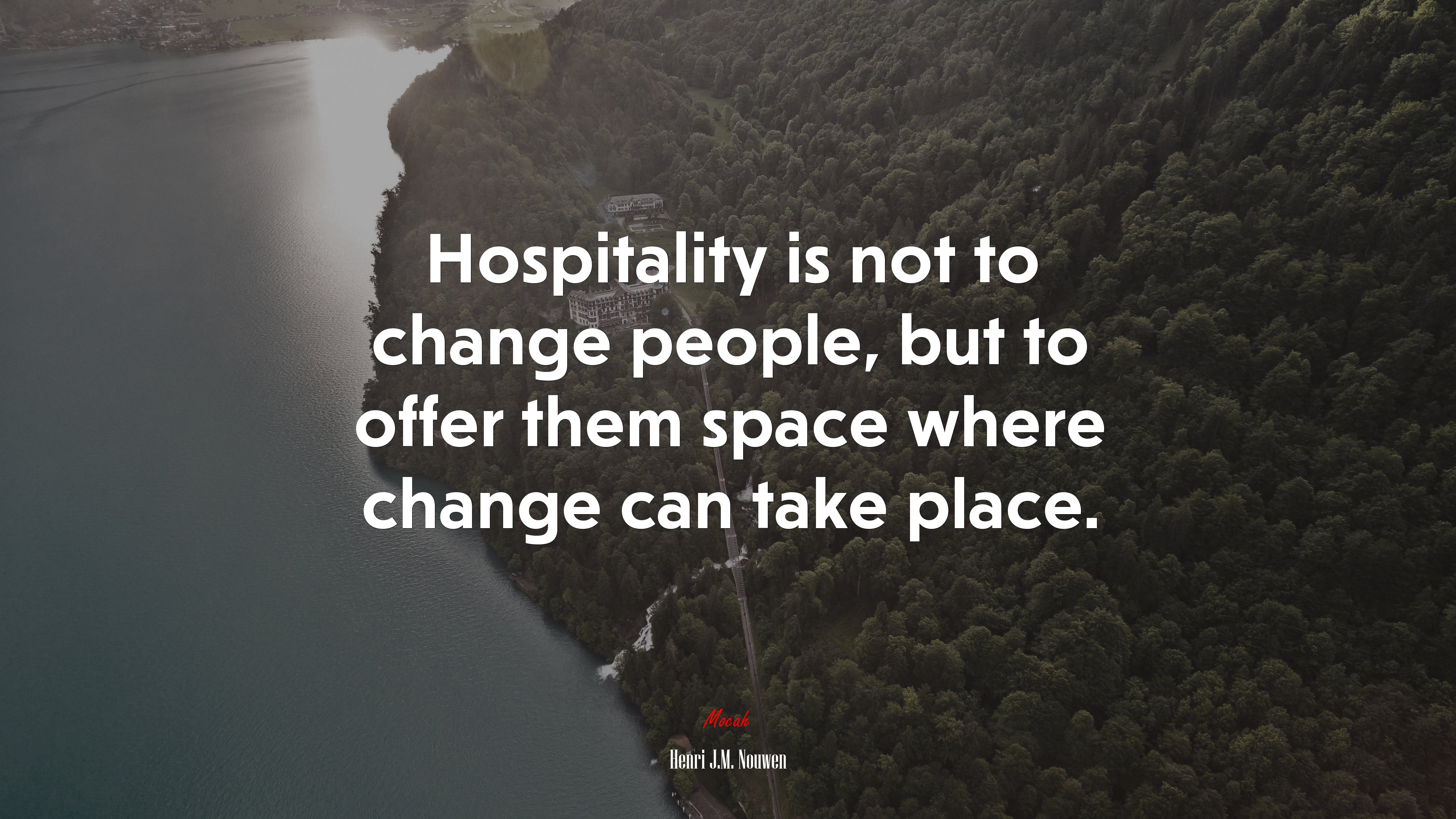 Hospitality is not to change people, but to offer them space where change can take place. | Henri J.M. Nouwen quote HD Wallpaper