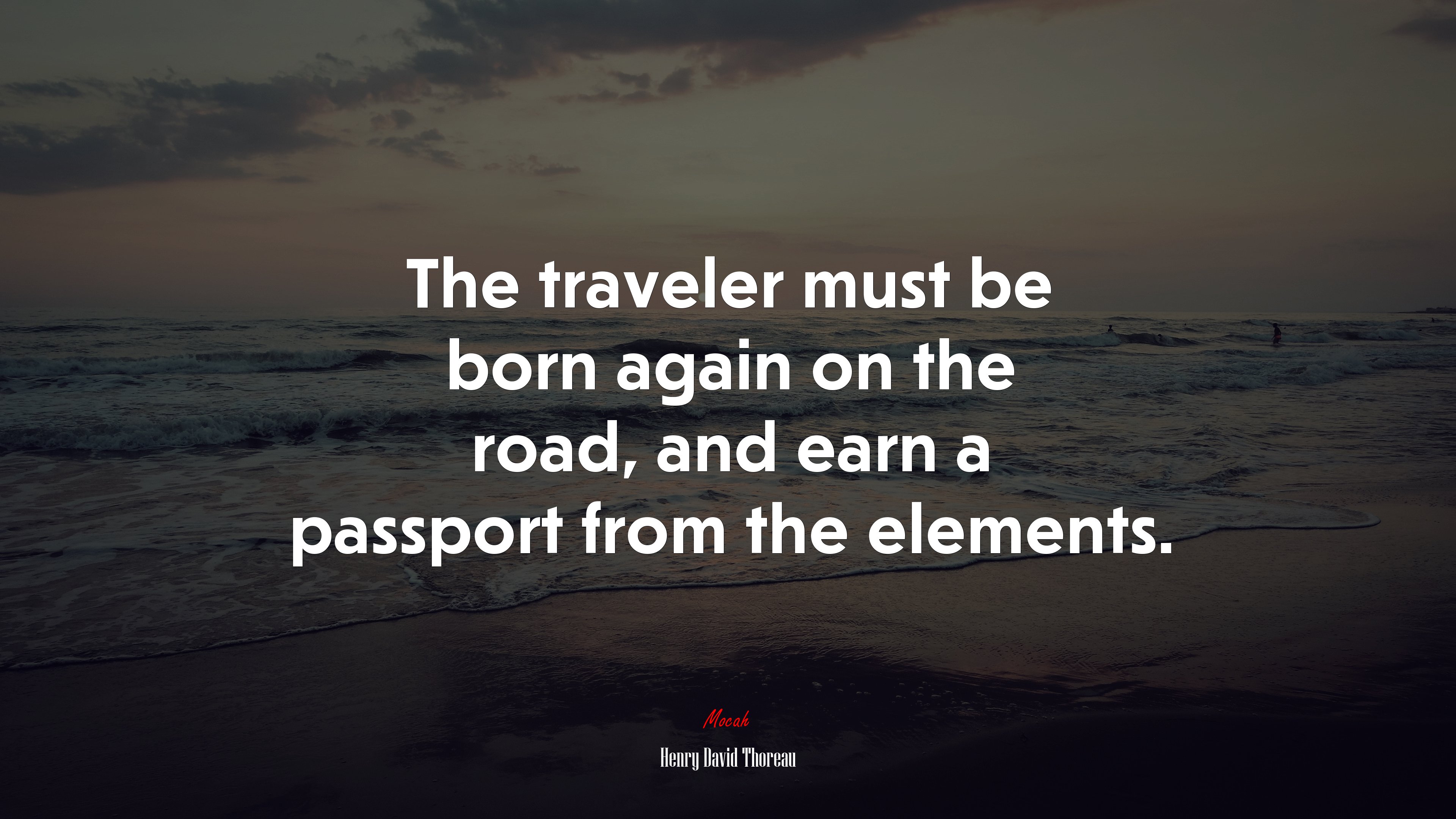 The traveler must be born again on the road, and earn a passport from the elements. | Henry David Thoreau quote HD Wallpaper