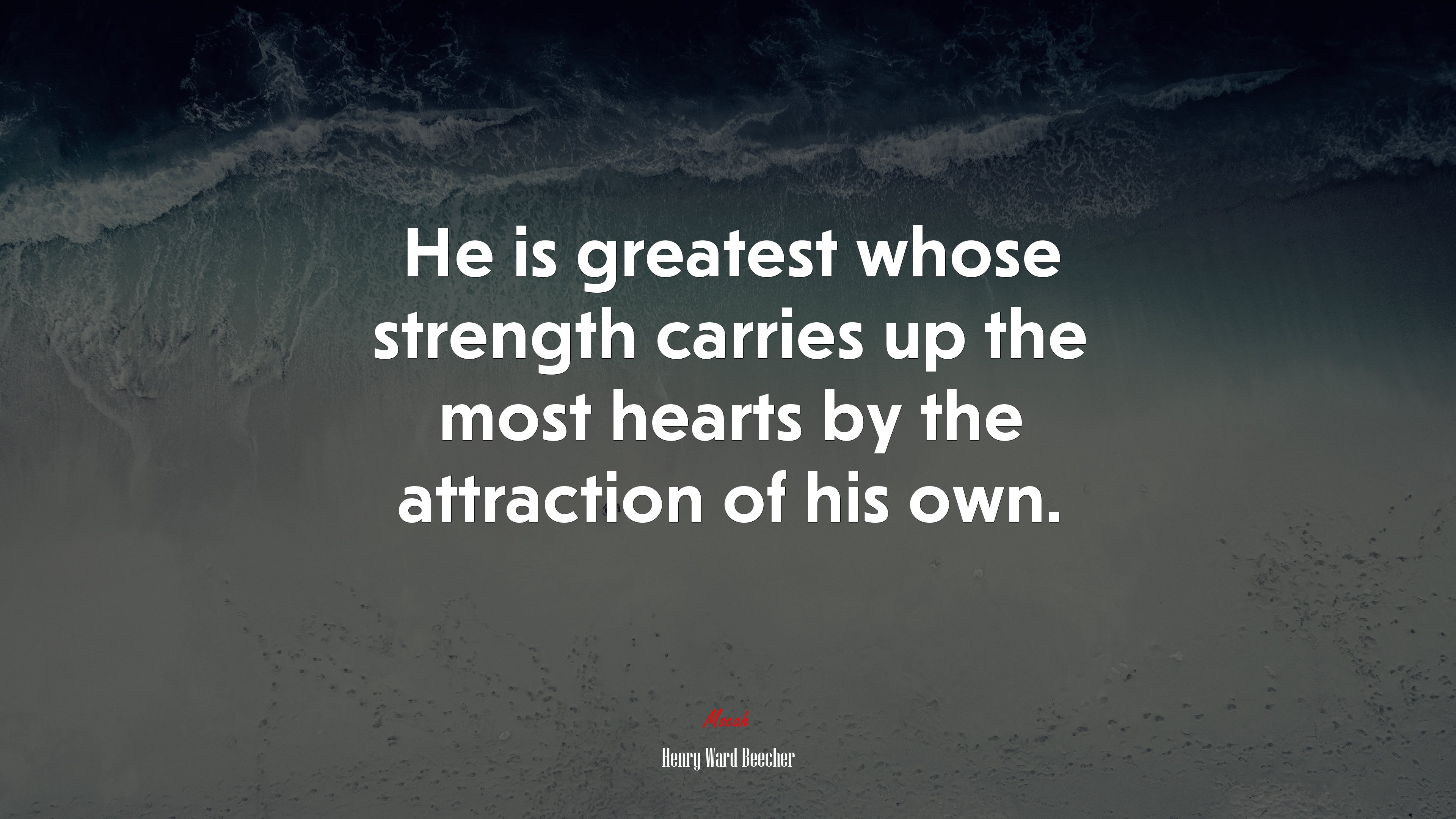 He is greatest whose strength carries up the most hearts by the attraction of his own. | Henry Ward Beecher quote HD Wallpaper