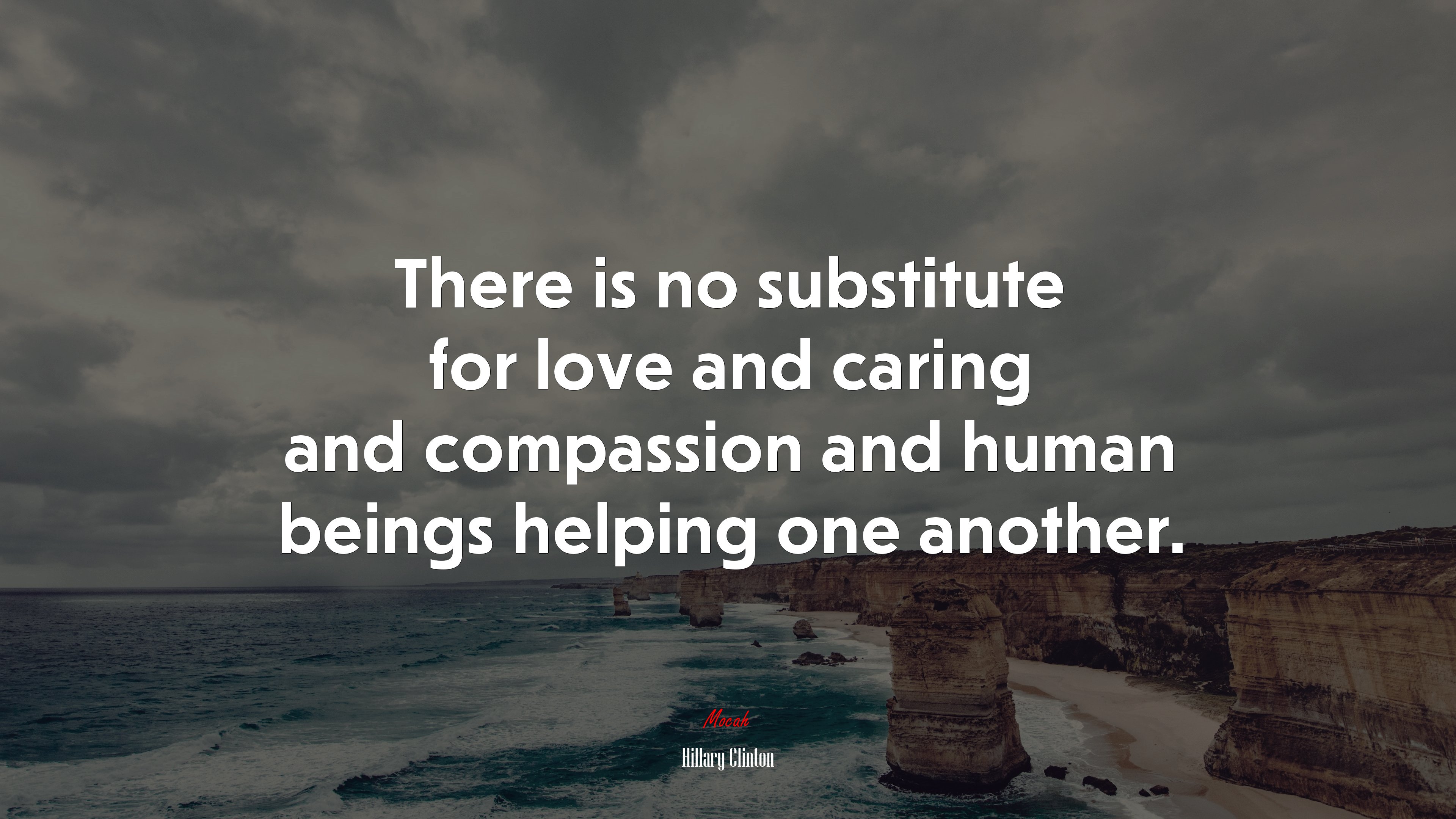 There is no substitute for love and caring and compassion and human beings helping one another. | Hillary Clinton quote HD Wallpaper