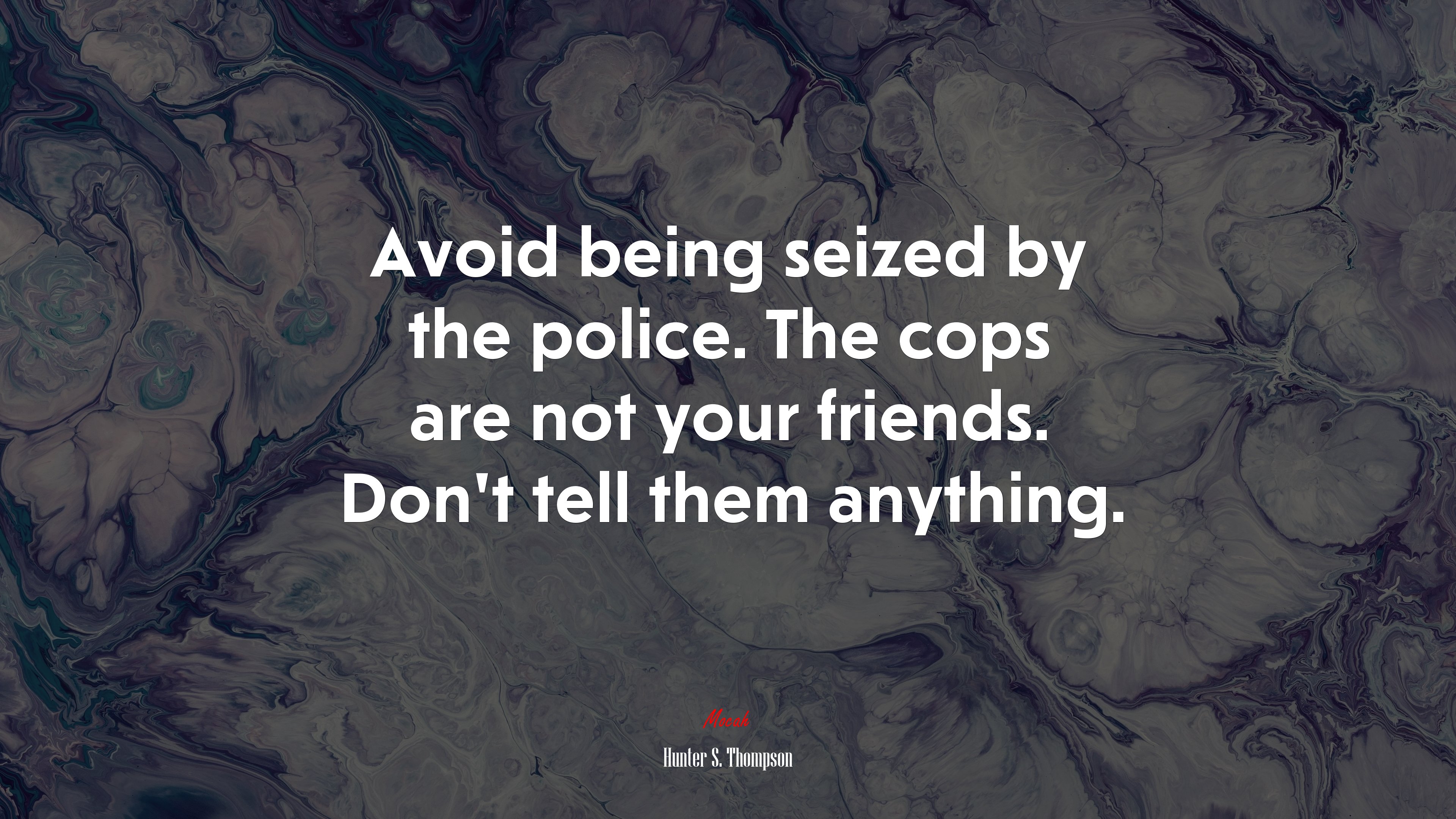 Avoid being seized by the police. The cops are not your friends. Don’t tell them anything. | Hunter S. Thompson quote HD Wallpaper
