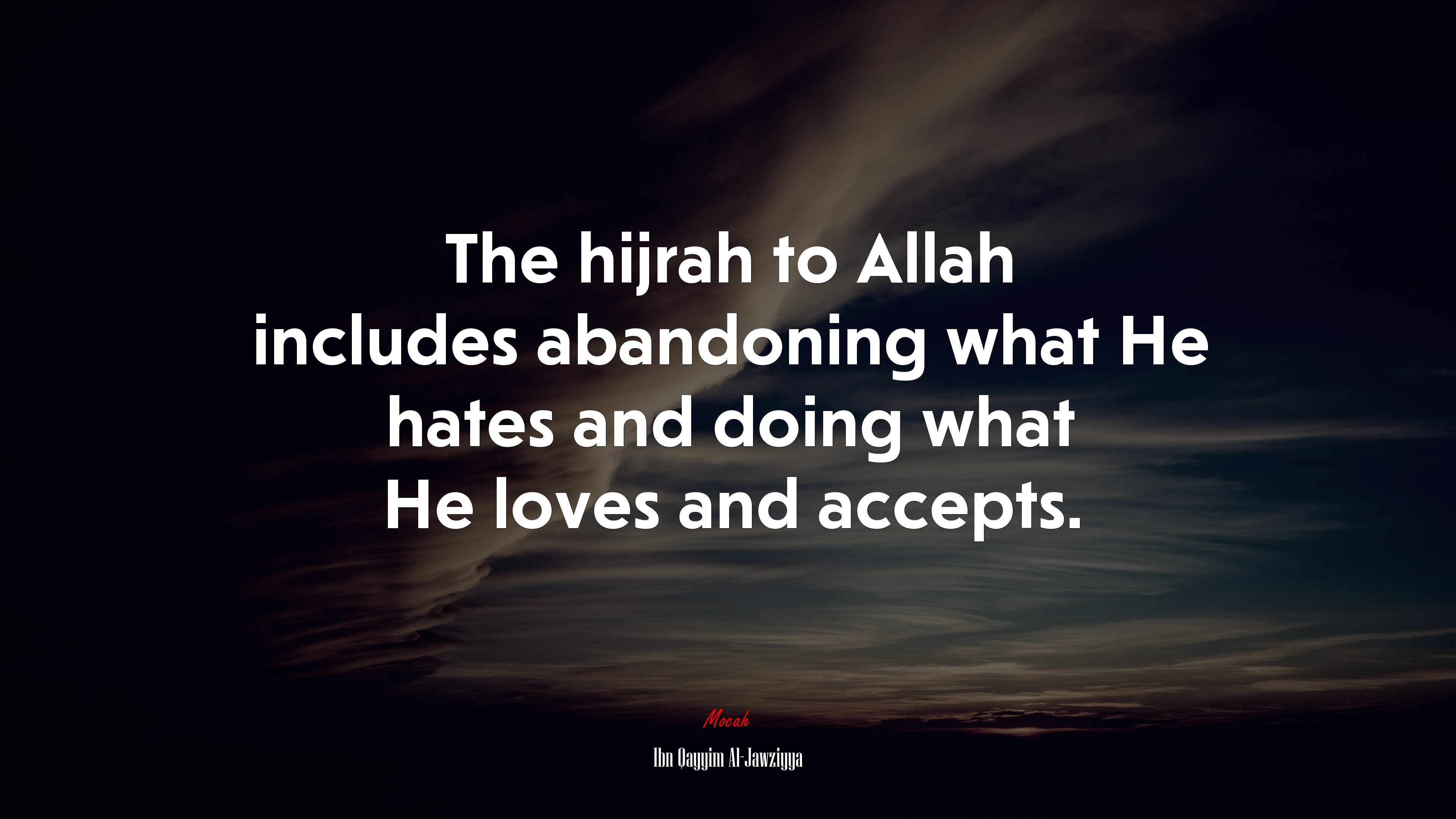 The hijrah to Allah includes abandoning what He hates and doing what He loves and accepts. | Ibn Qayyim Al-Jawziyya quote HD Wallpaper