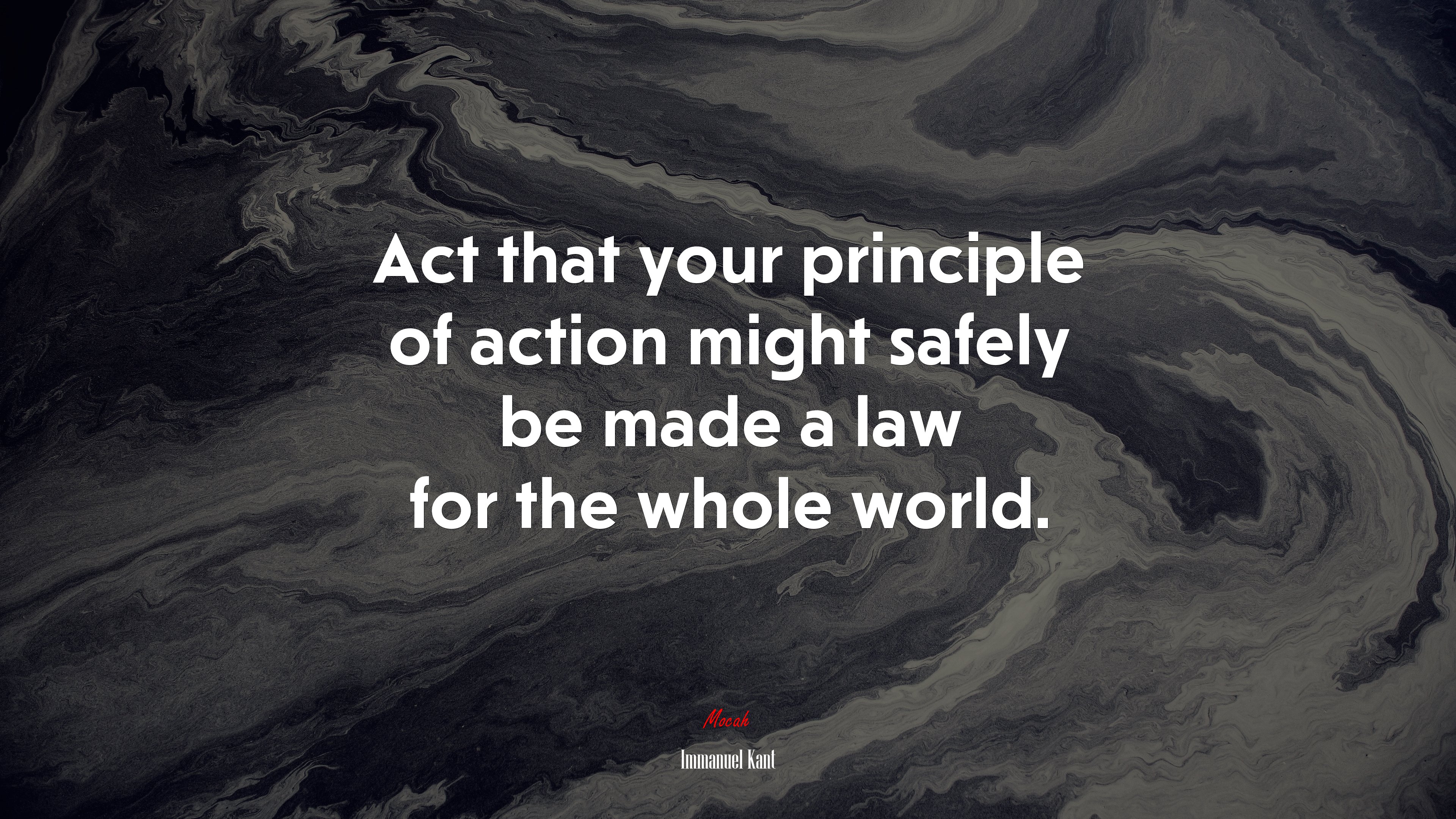 Act that your principle of action might safely be made a law for the whole world. | Immanuel Kant quote HD Wallpaper