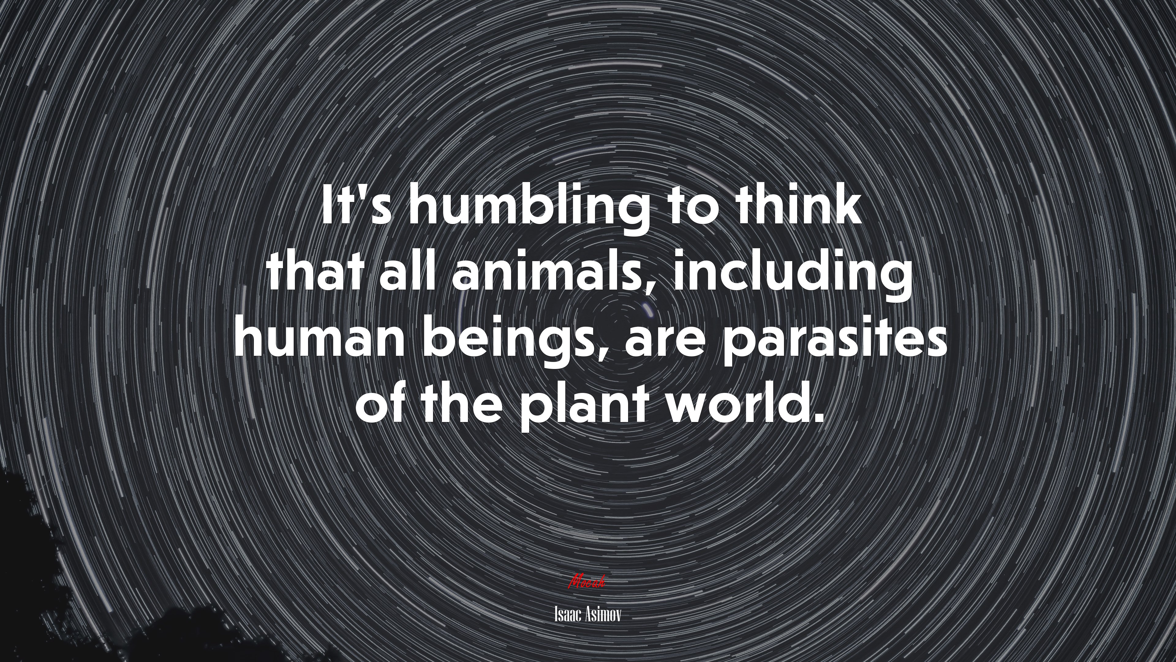 It’s humbling to think that all animals, including human beings, are parasites of the plant world. | Isaac Asimov quote HD Wallpaper