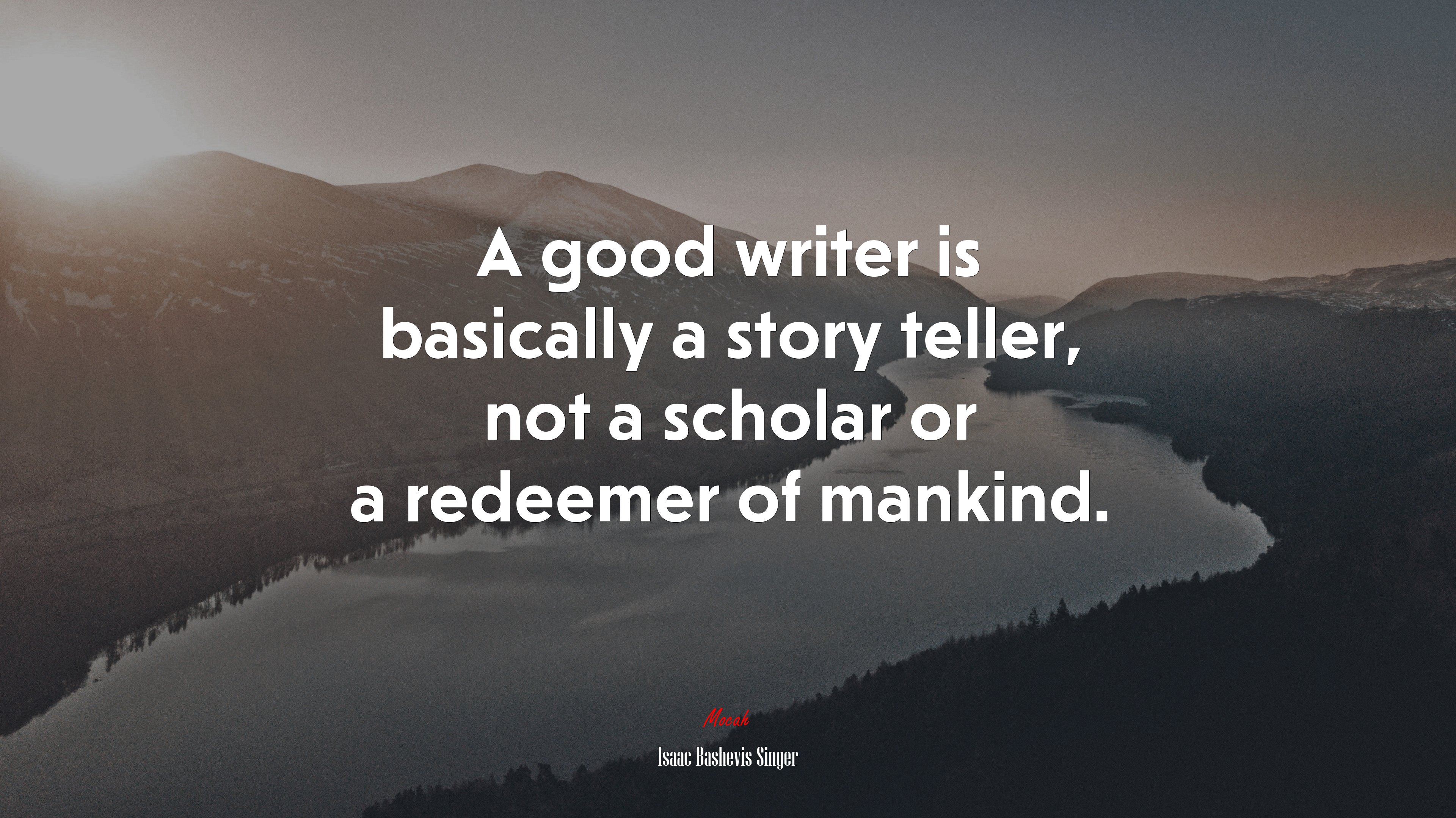 A good writer is basically a story teller, not a scholar or a redeemer of mankind. | Isaac Bashevis Singer quote HD Wallpaper