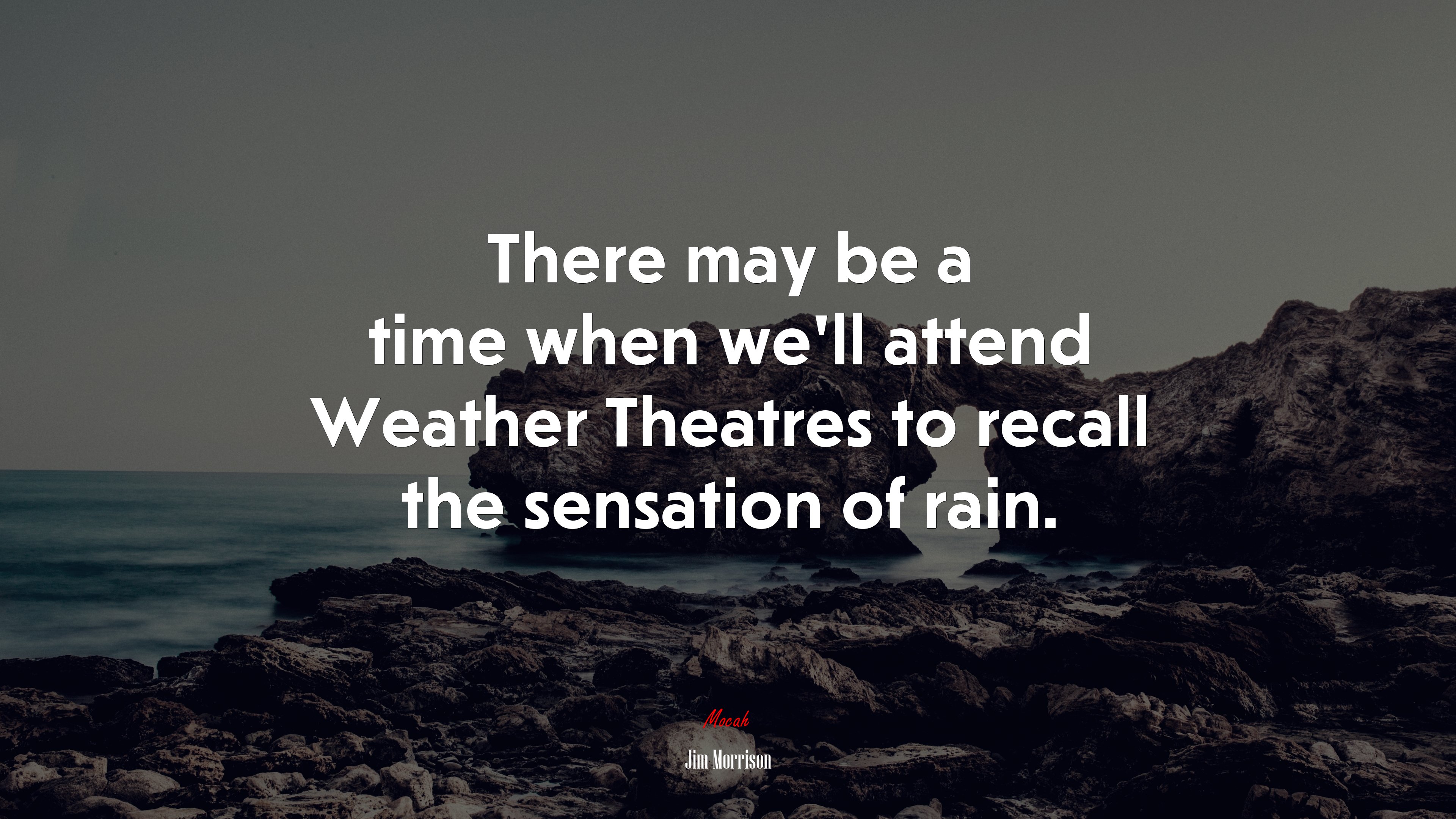There may be a time when we’ll attend Weather Theatres to recall the sensation of rain. | Jim Morrison quote HD Wallpaper