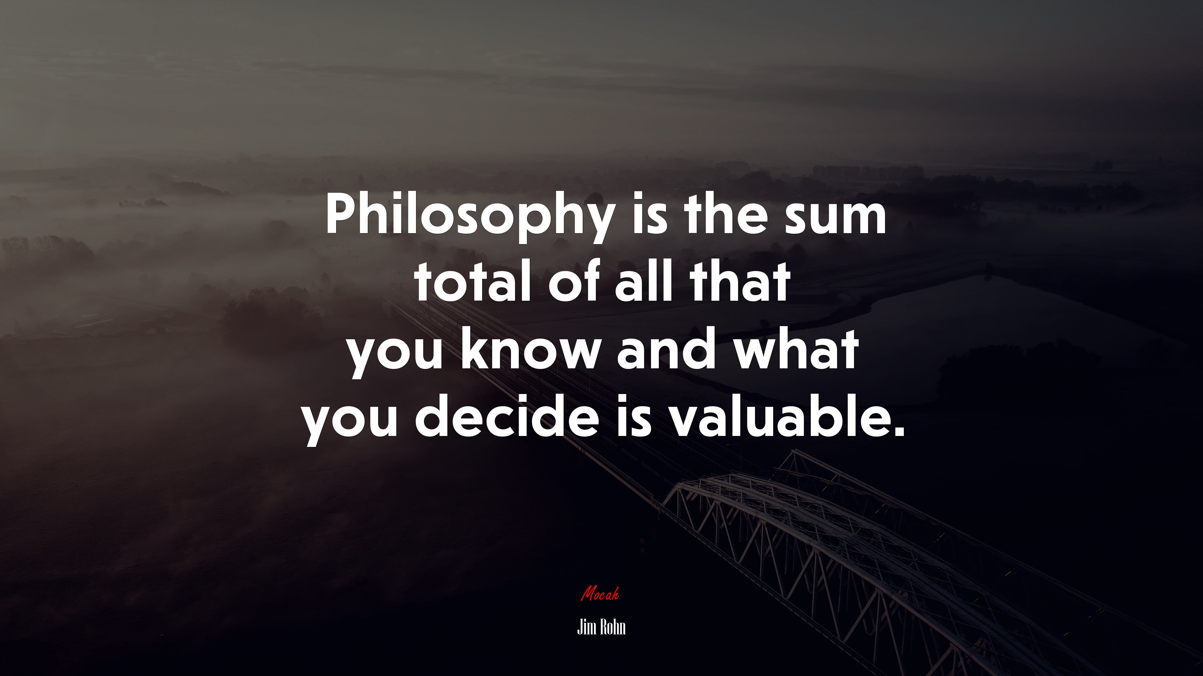 Philosophy is the sum total of all that you know and what you decide is valuable. | Jim Rohn quote HD Wallpaper