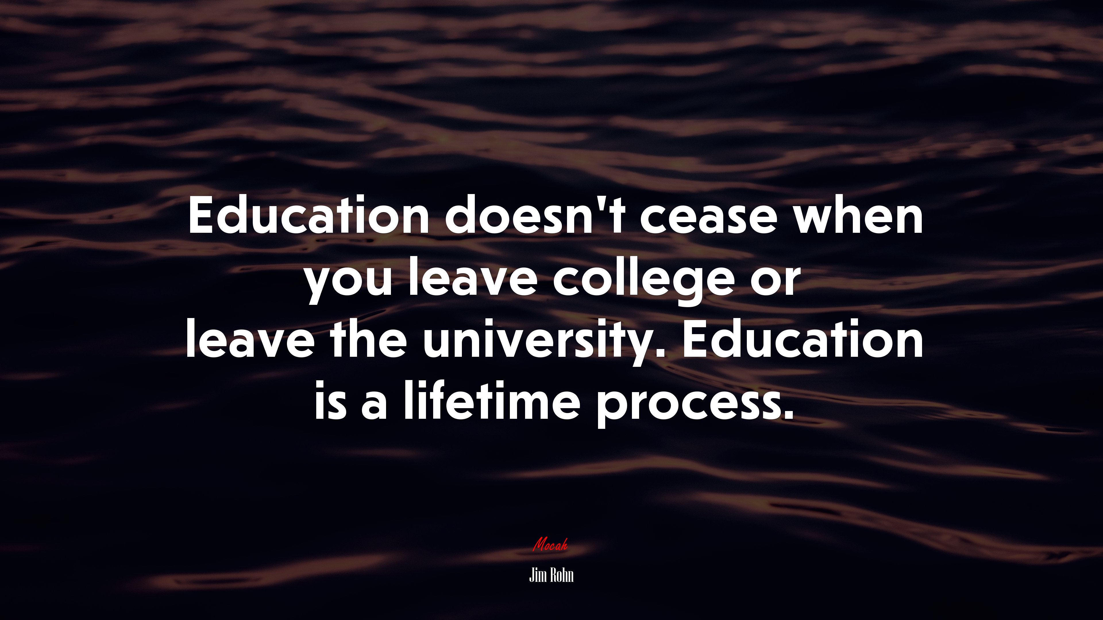 Education doesn’t cease when you leave college or leave the university. Education is a lifetime process. | Jim Rohn quote HD Wallpaper