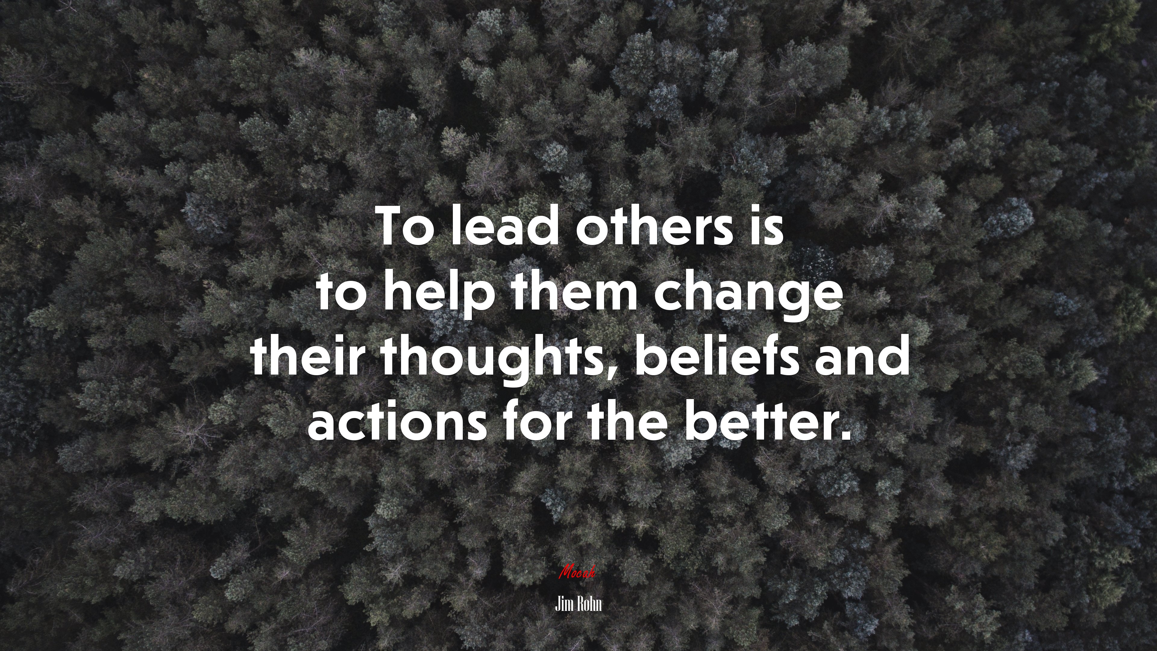 To lead others is to help them change their thoughts, beliefs and actions for the better. | Jim Rohn quote HD Wallpaper