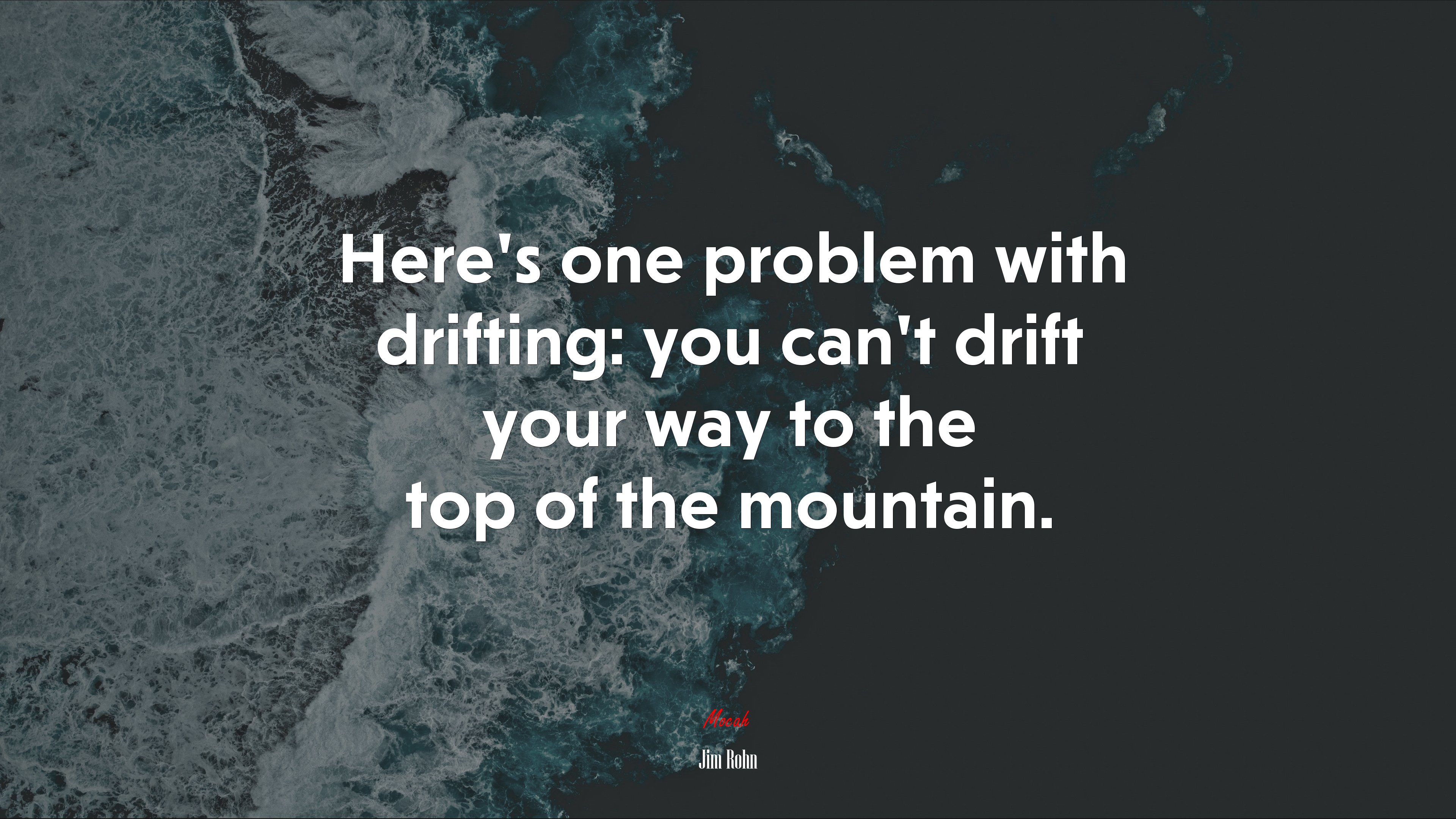 Here’s one problem with drifting: you can’t drift your way to the top of the mountain. | Jim Rohn quote HD Wallpaper