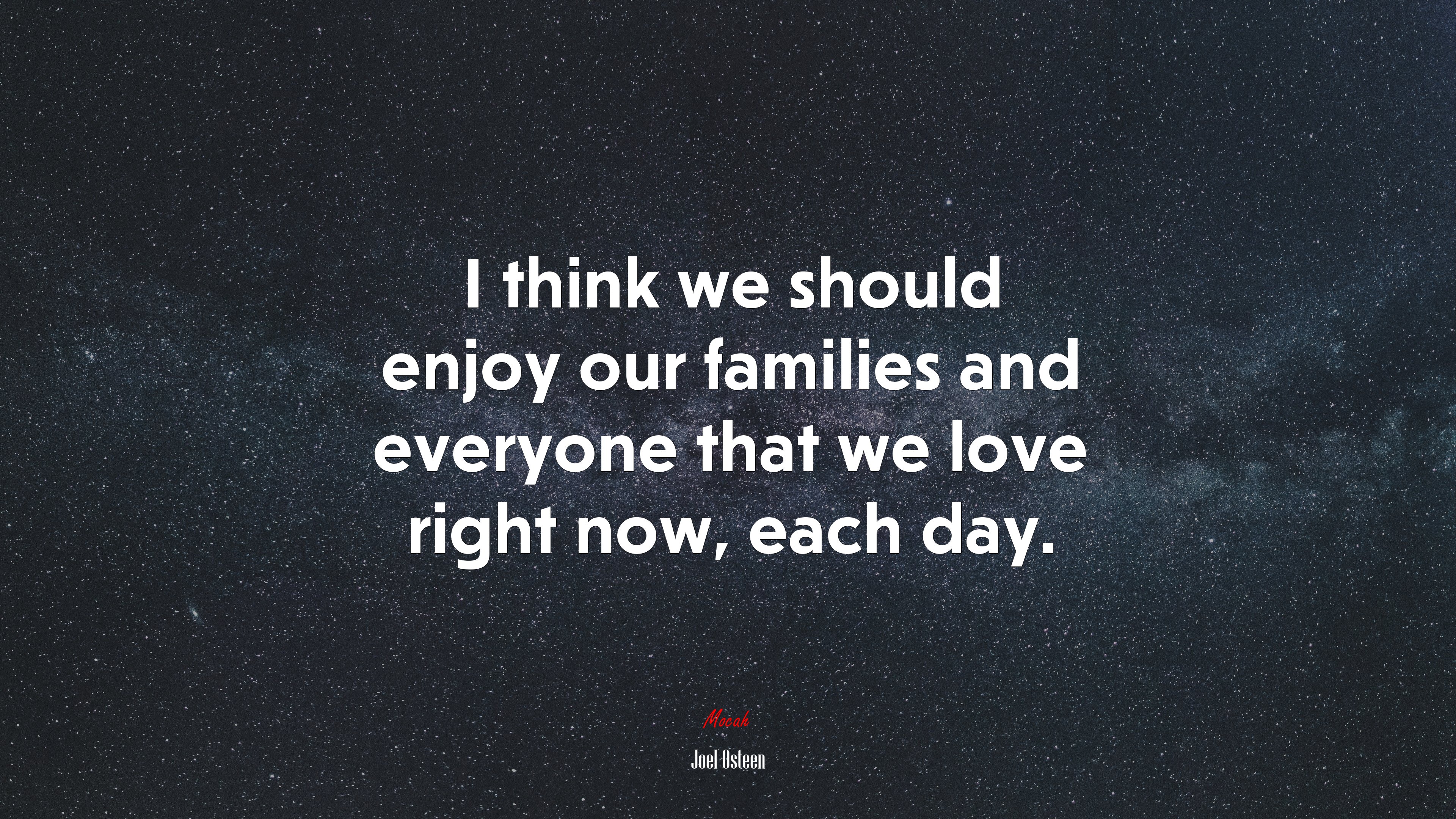 I think we should enjoy our families and everyone that we love right now, each day. | Joel Osteen quote HD Wallpaper