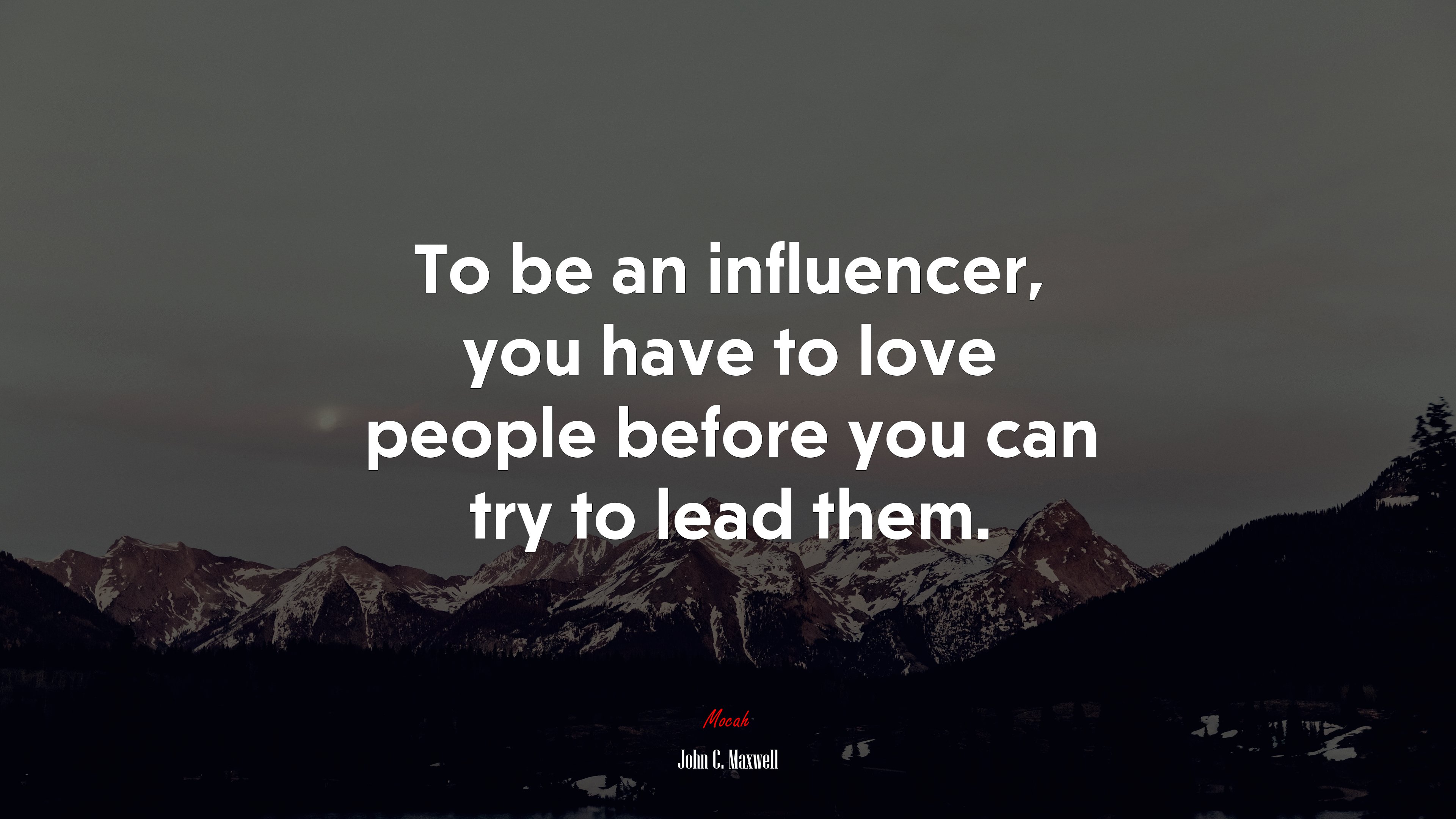 To be an influencer, you have to love people before you can try to lead them. | John C. Maxwell quote HD Wallpaper