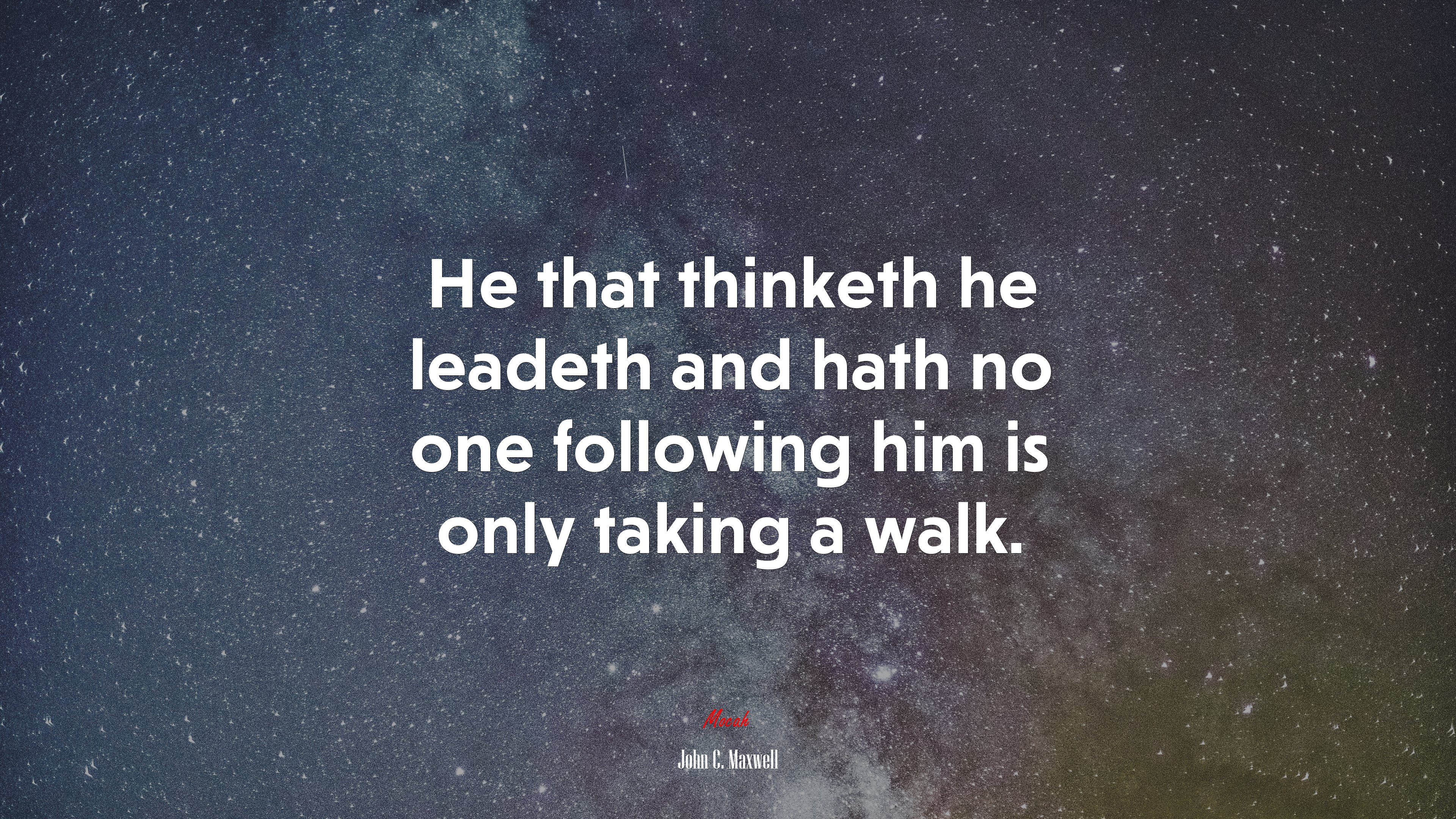 He that thinketh he leadeth and hath no one following him is only taking a walk. | John C. Maxwell quote HD Wallpaper