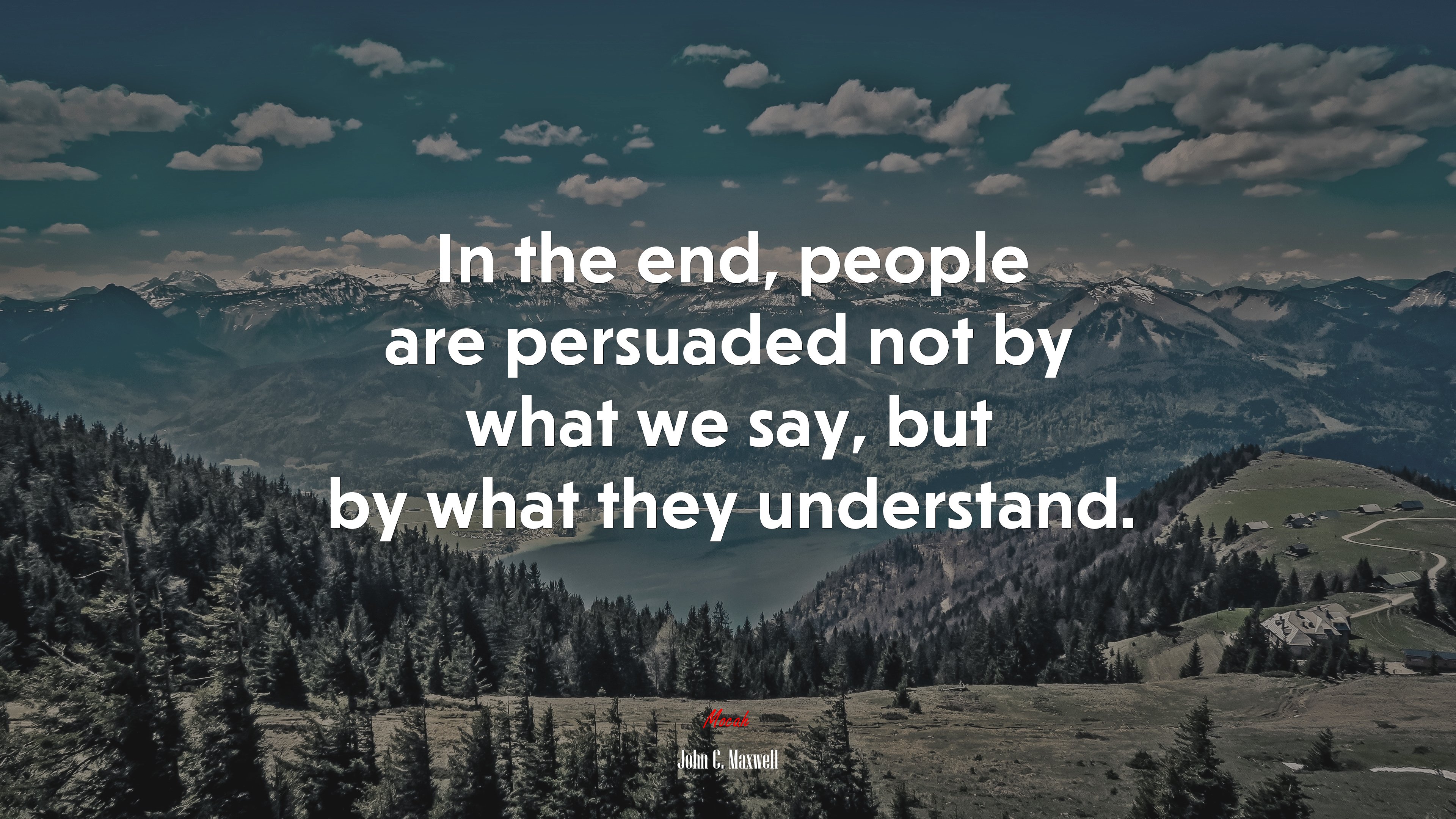 In the end, people are persuaded not by what we say, but by what they understand. | John C. Maxwell quote HD Wallpaper
