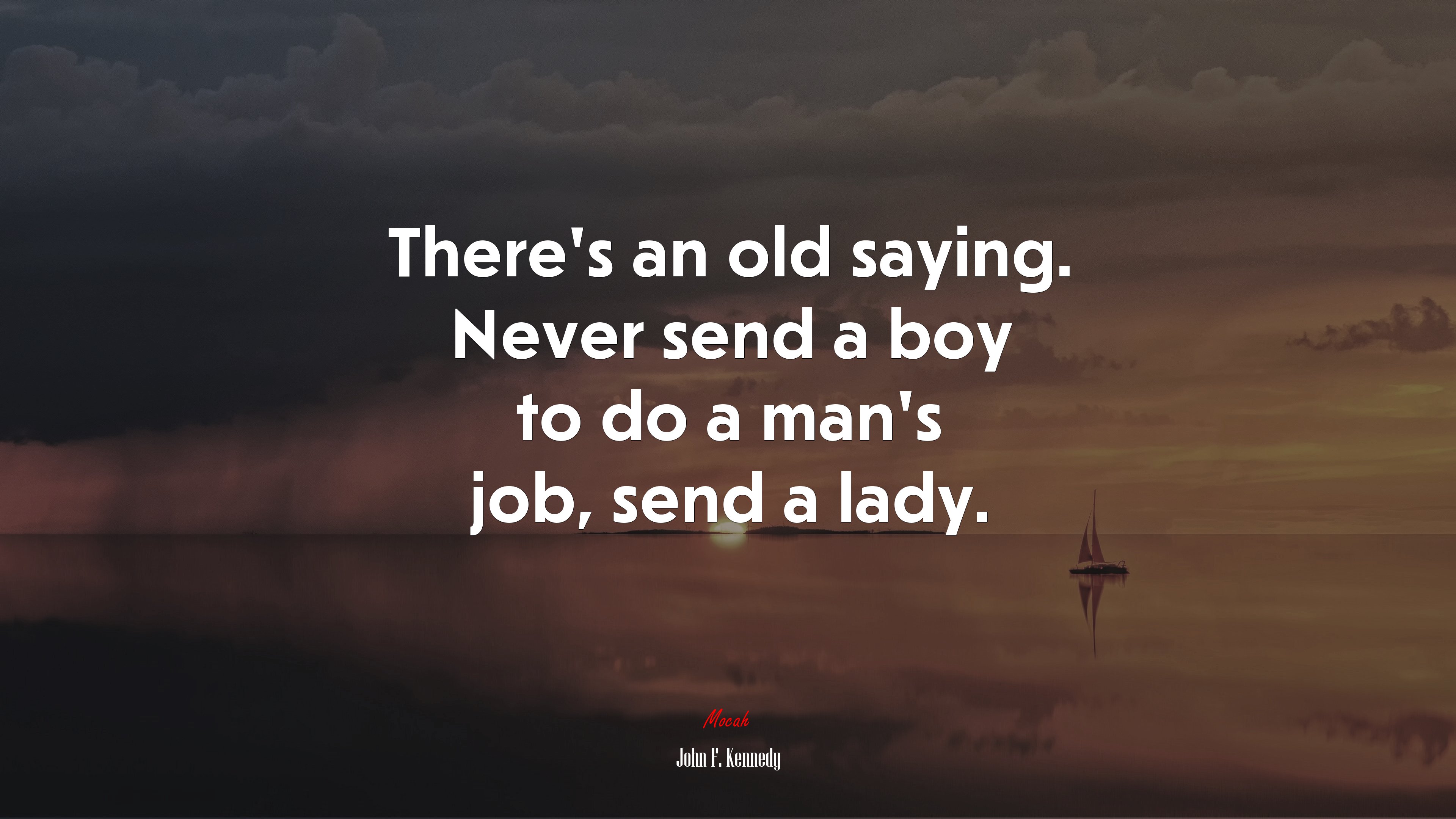 There’s an old saying. Never send a boy to do a man’s job, send a lady. | John F. Kennedy quote HD Wallpaper