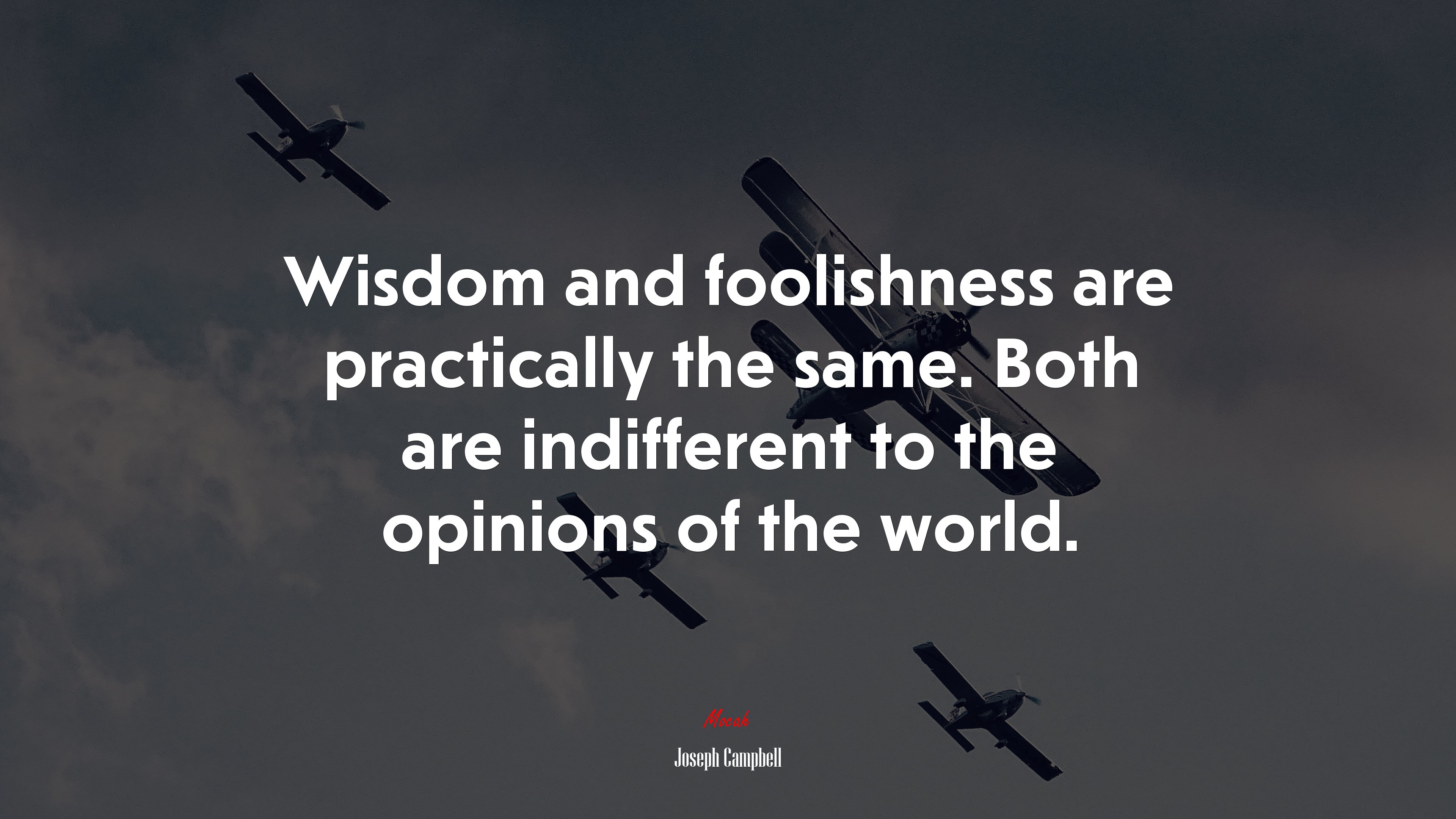 Wisdom and foolishness are practically the same. Both are indifferent to the opinions of the world. | Joseph Campbell quote HD Wallpaper