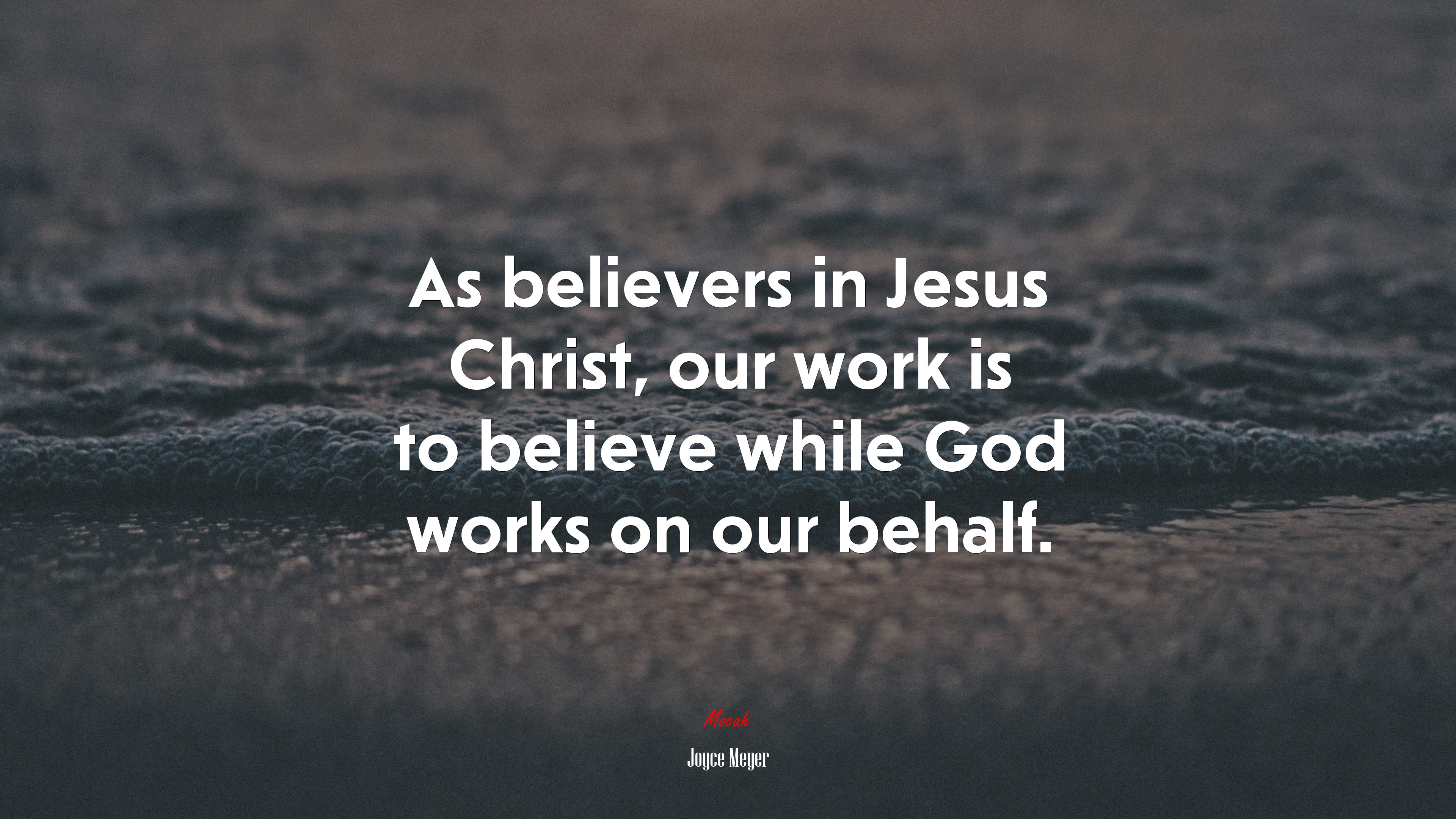 As believers in Jesus Christ, our work is to believe while God works on our behalf. | Joyce Meyer quote HD Wallpaper