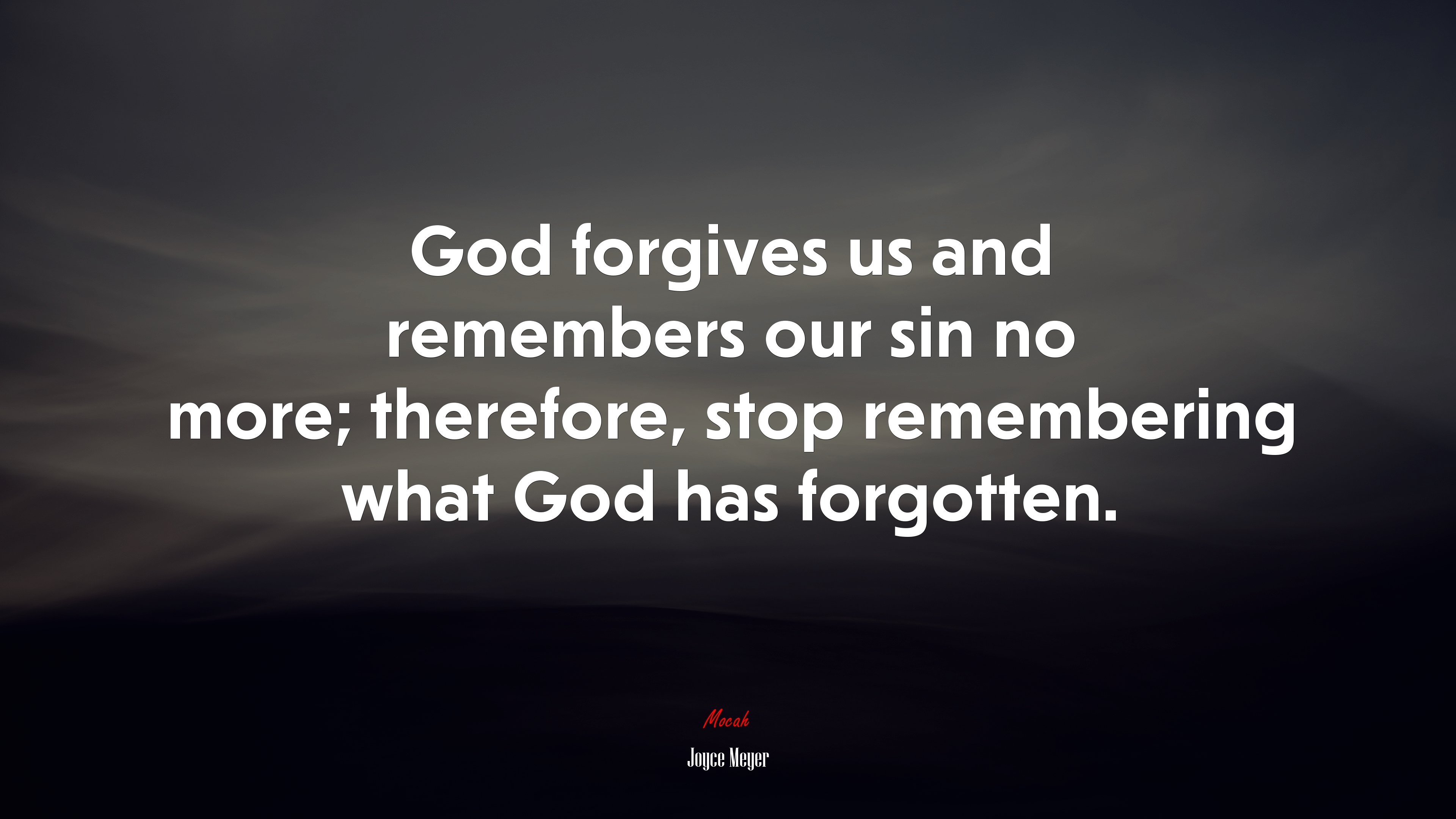God forgives us and remembers our sin no more; therefore, stop remembering what God has forgotten. | Joyce Meyer quote HD Wallpaper