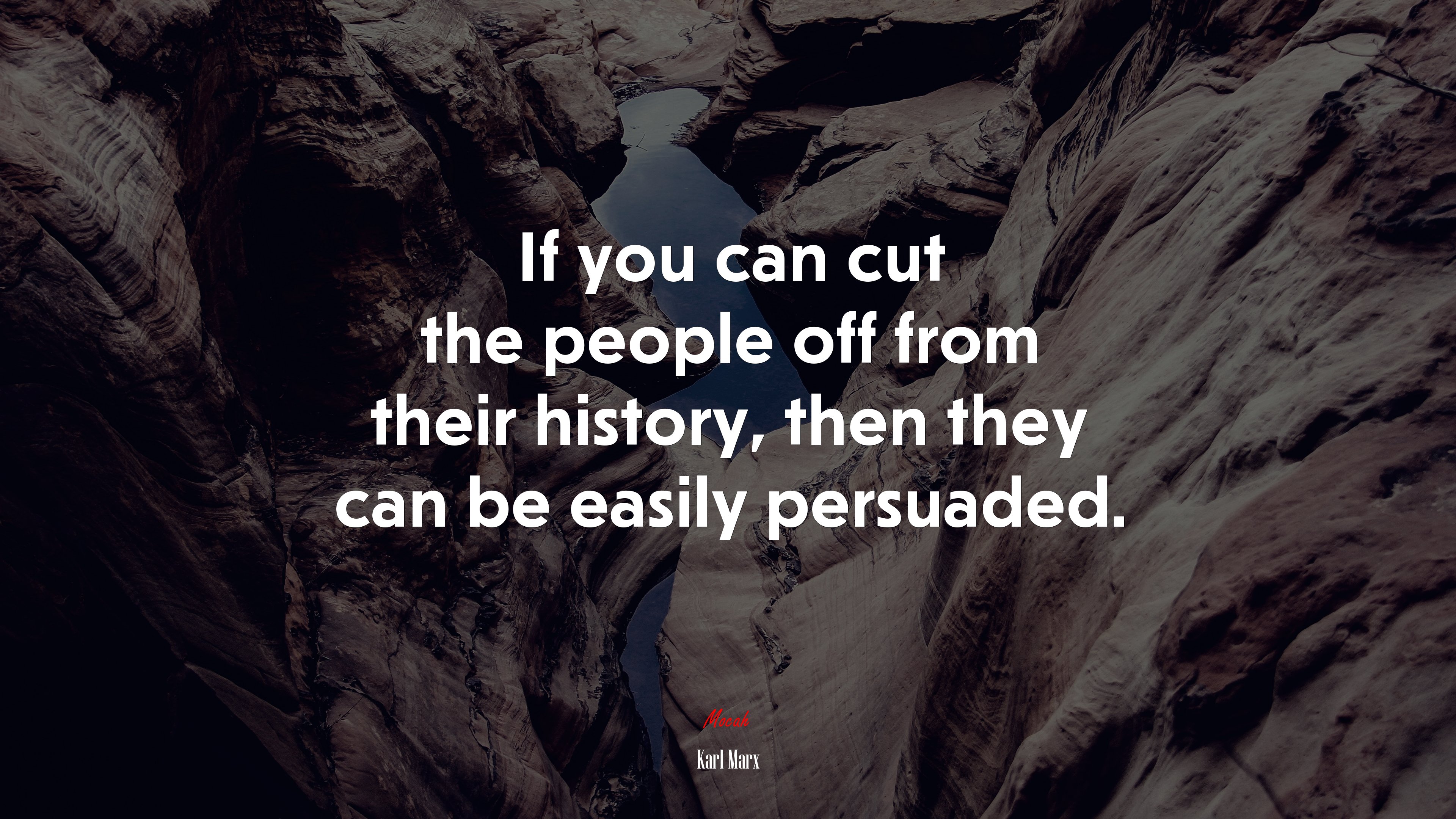 If you can cut the people off from their history, then they can be easily persuaded. | Karl Marx quote HD Wallpaper