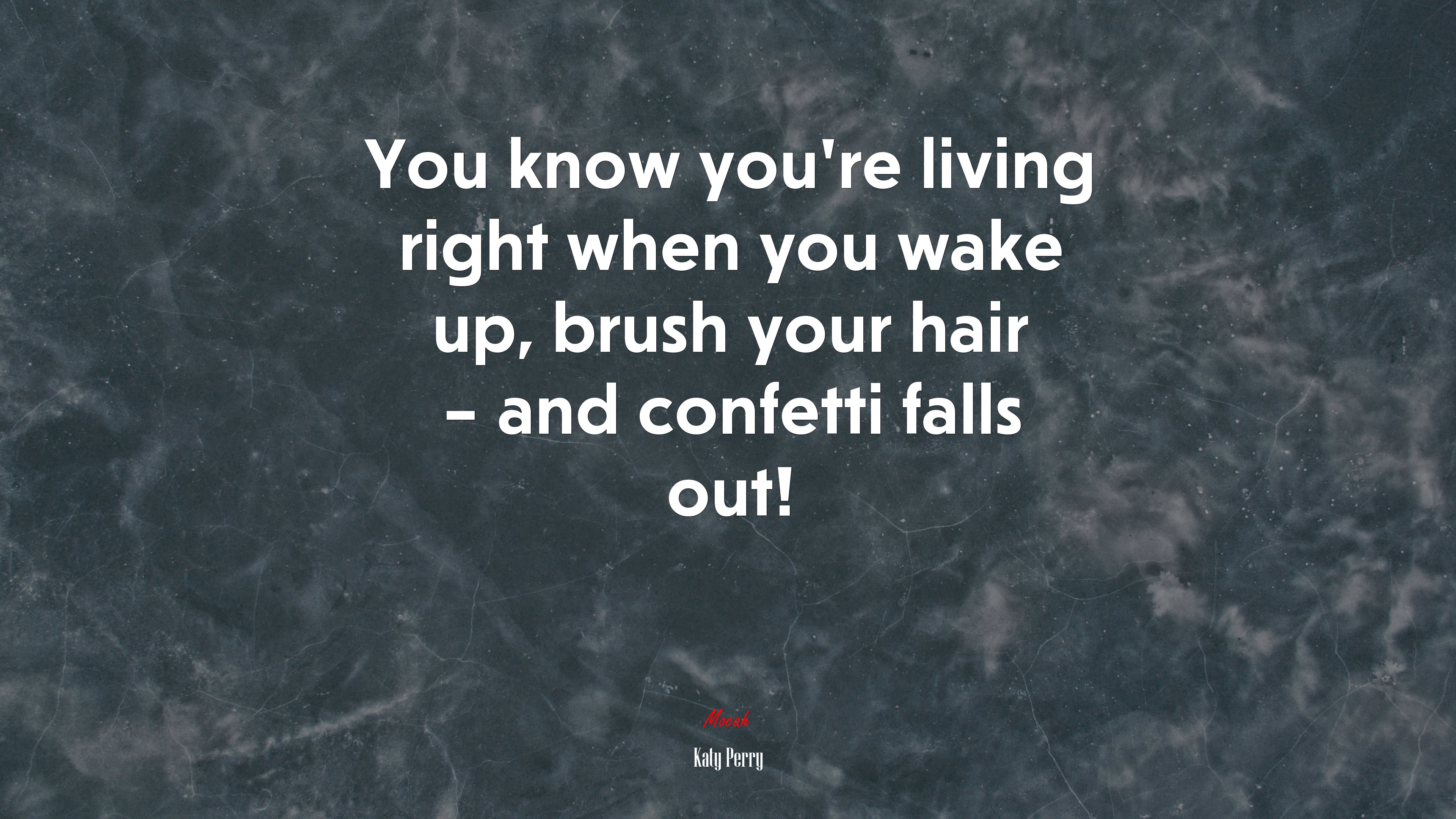 You know you’re living right when you wake up, brush your hair – and confetti falls out! | Katy Perry quote HD Wallpaper