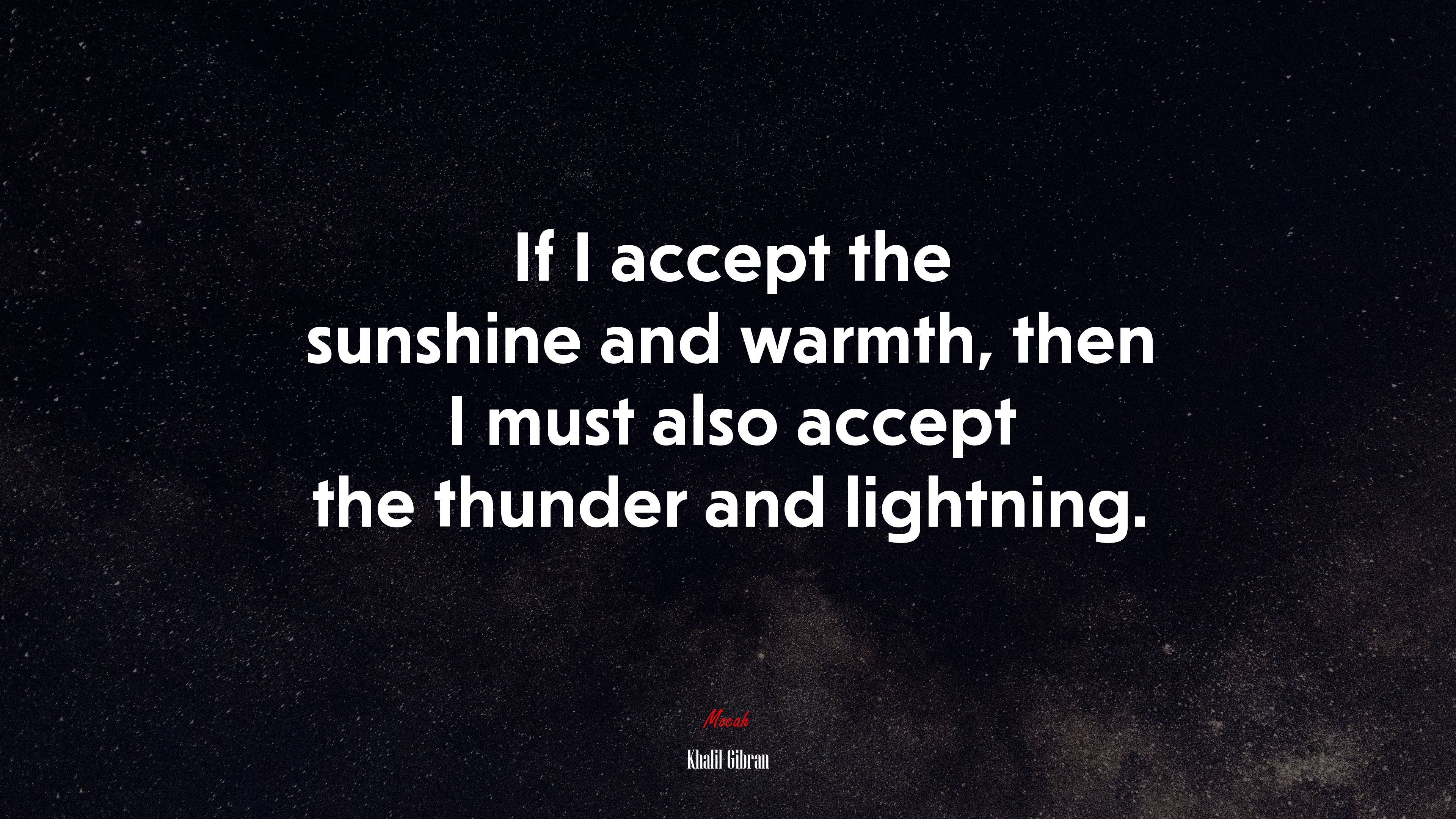 If I accept the sunshine and warmth, then I must also accept the thunder and lightning. | Khalil Gibran quote HD Wallpaper