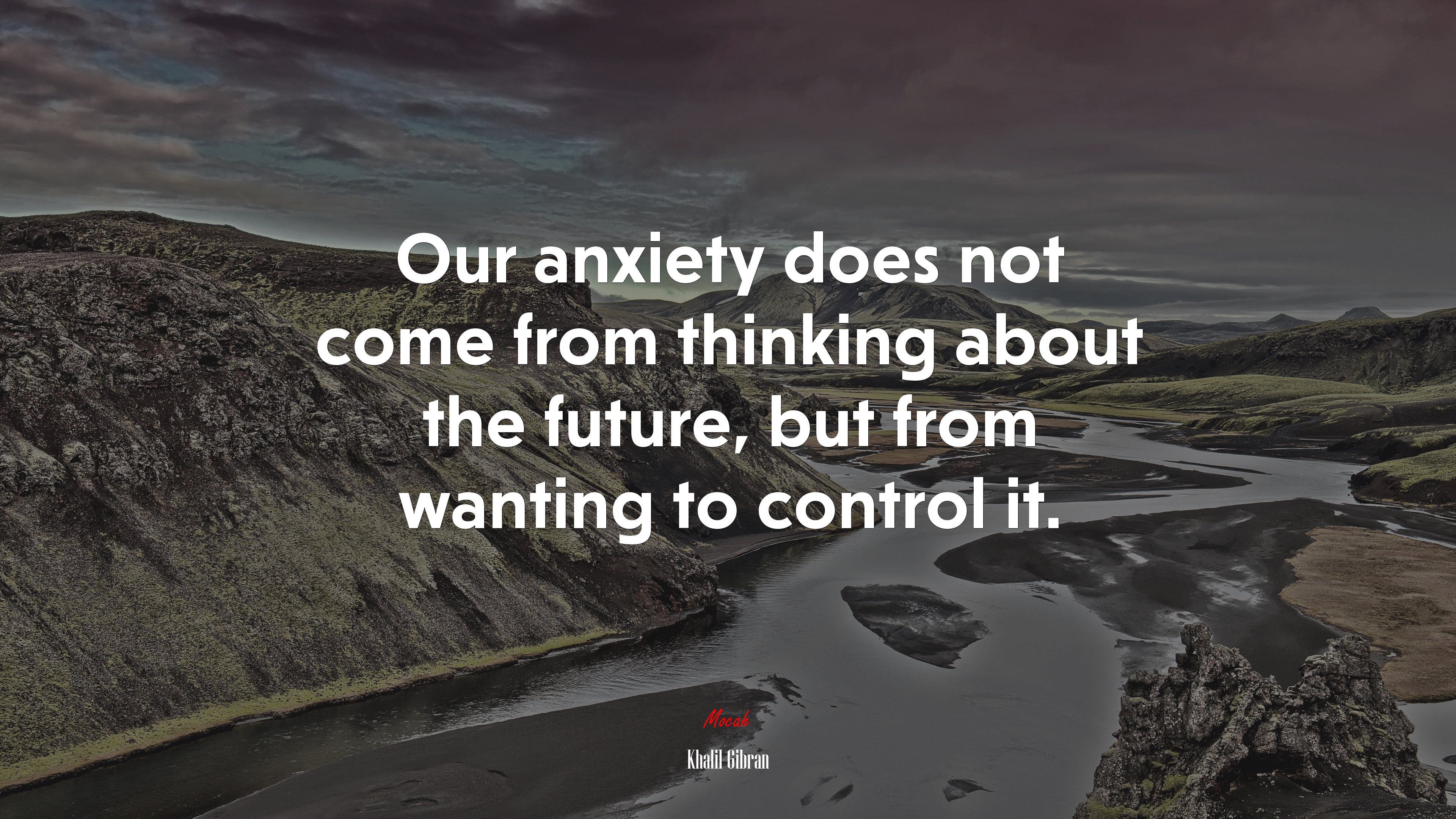 Our anxiety does not come from thinking about the future, but from wanting to control it. | Khalil Gibran quote HD Wallpaper