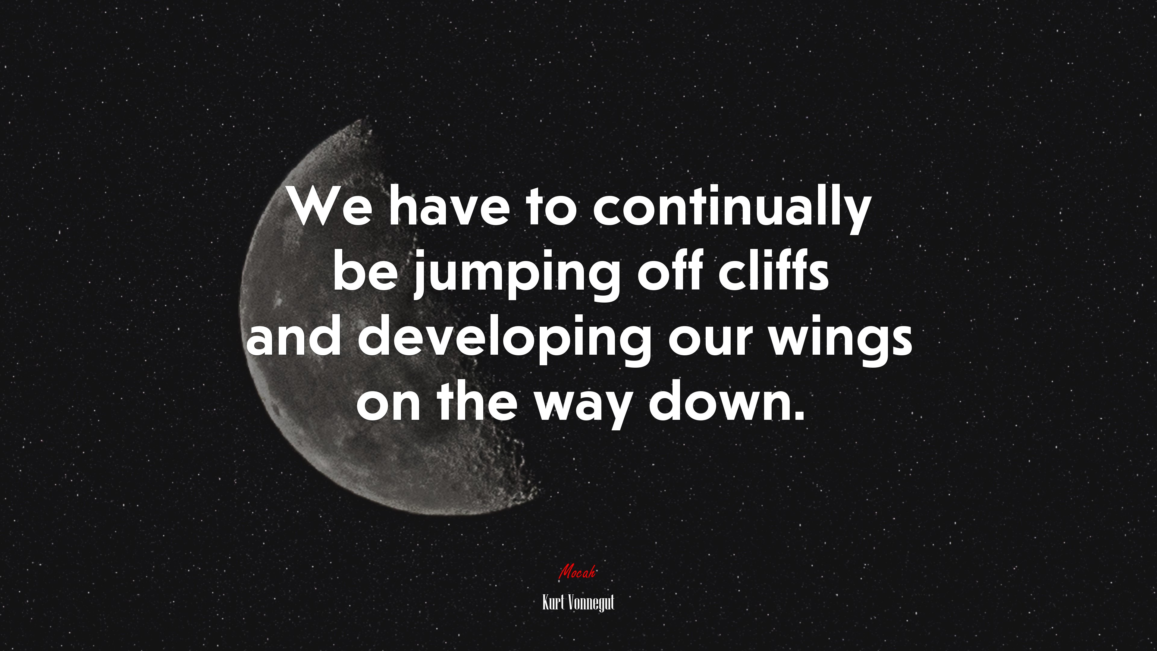 We have to continually be jumping off cliffs and developing our wings on the way down. | Kurt Vonnegut quote HD Wallpaper