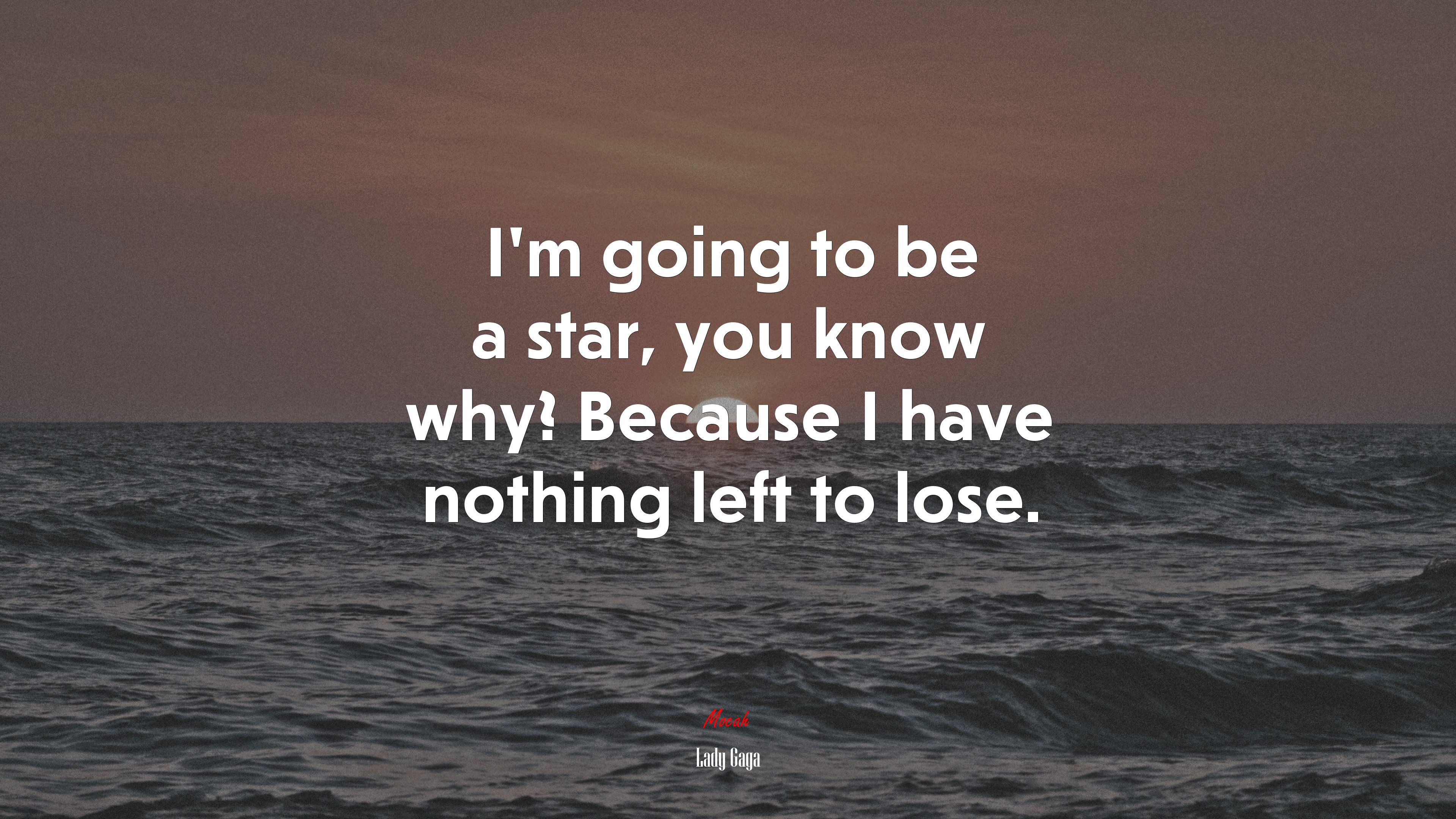 I’m going to be a star, you know why? Because I have nothing left to lose. | Lady Gaga quote HD Wallpaper