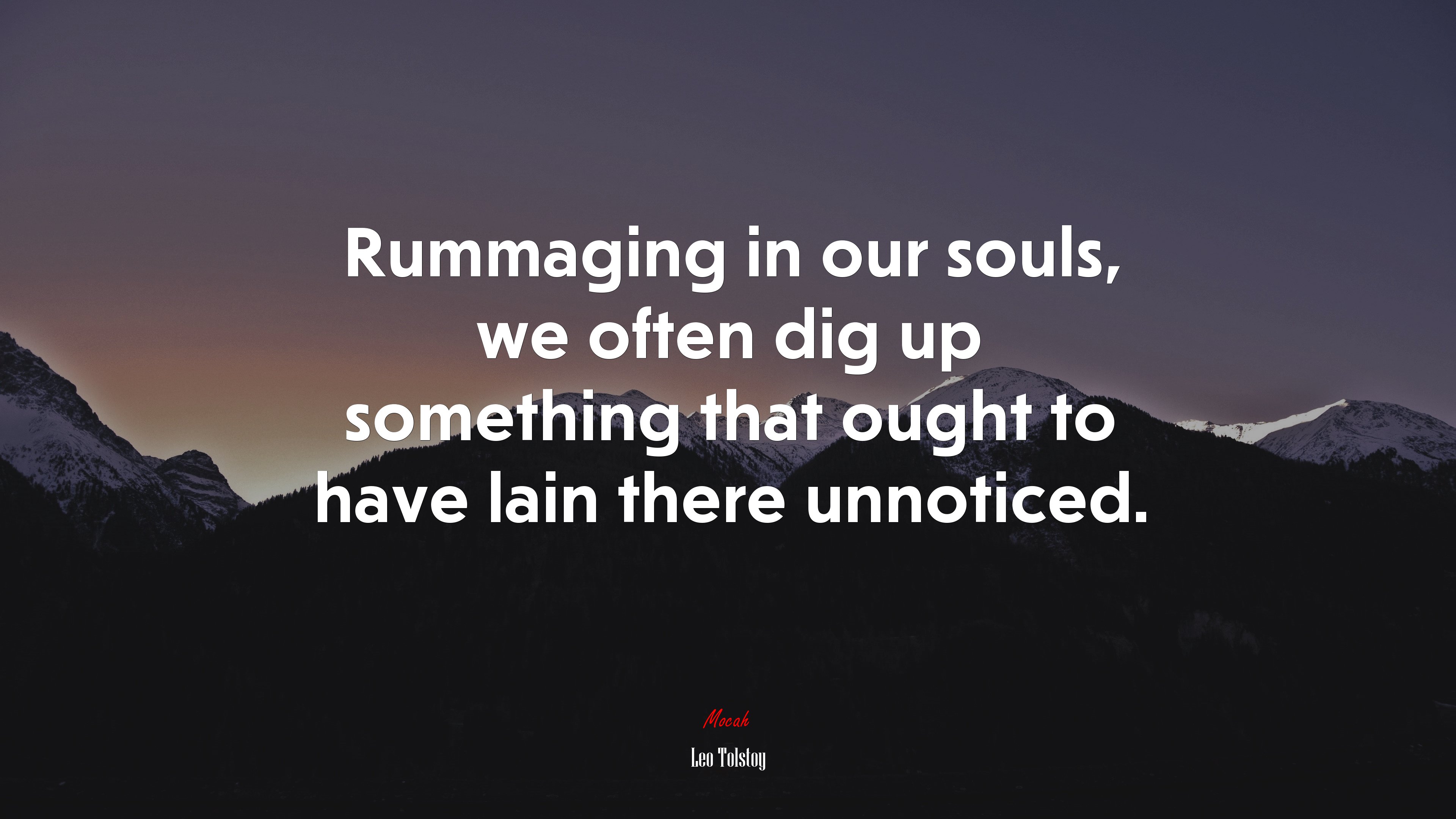 Rummaging in our souls, we often dig up something that ought to have lain there unnoticed. | Leo Tolstoy quote HD Wallpaper