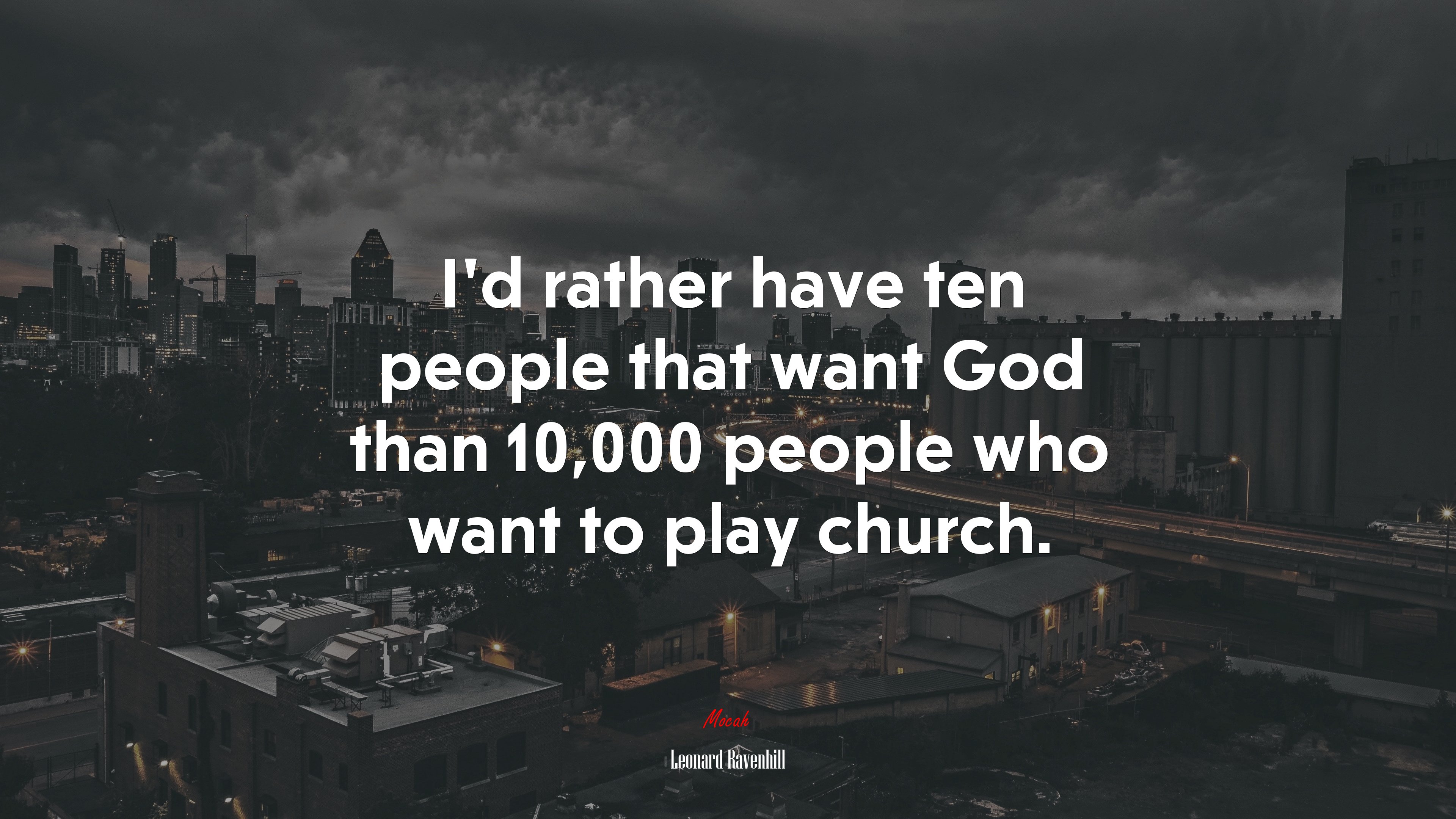 I’d rather have ten people that want God than 10,000 people who want to play church. | Leonard Ravenhill quote HD Wallpaper