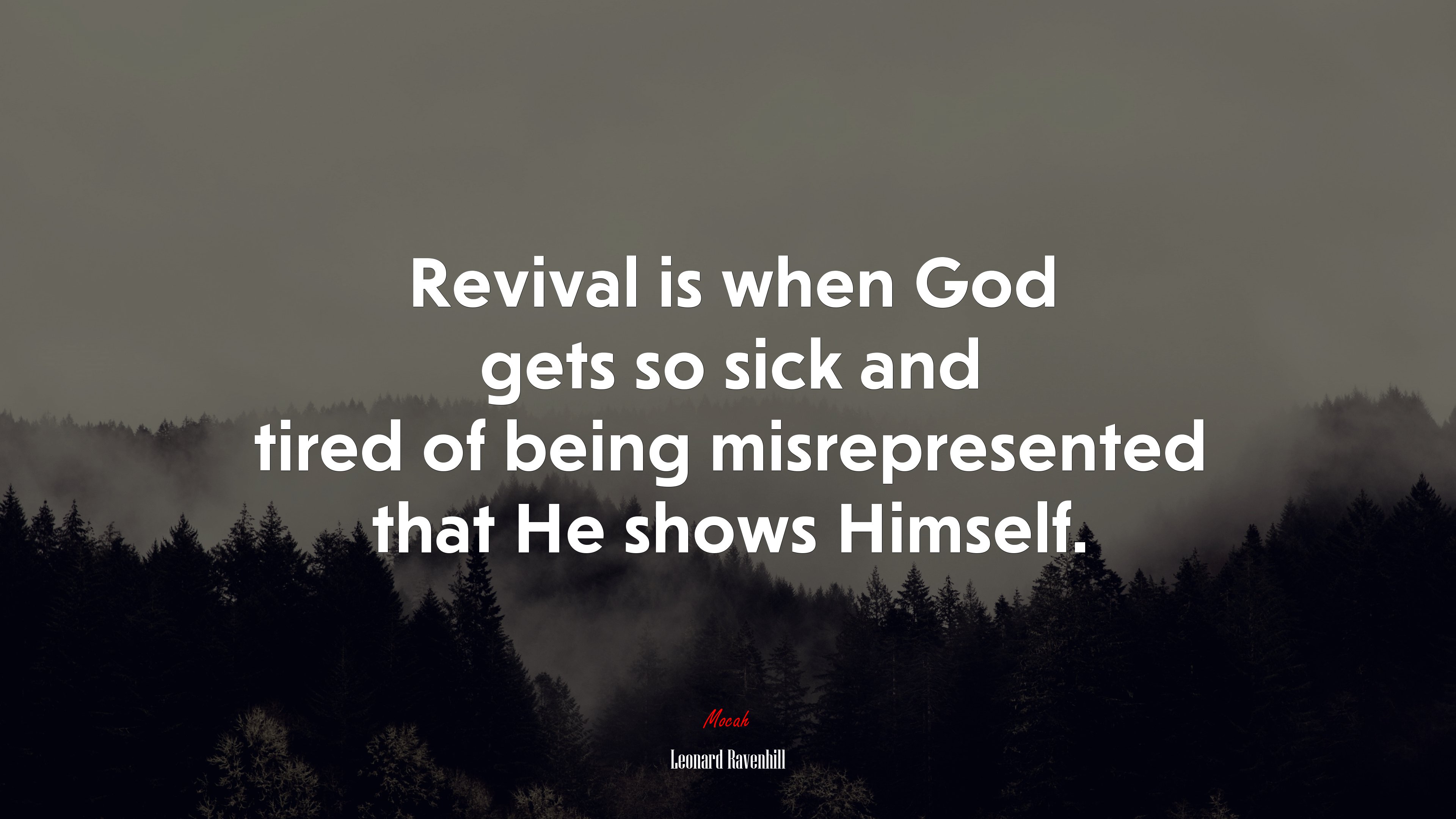 Revival is when God gets so sick and tired of being misrepresented that He shows Himself. | Leonard Ravenhill quote HD Wallpaper