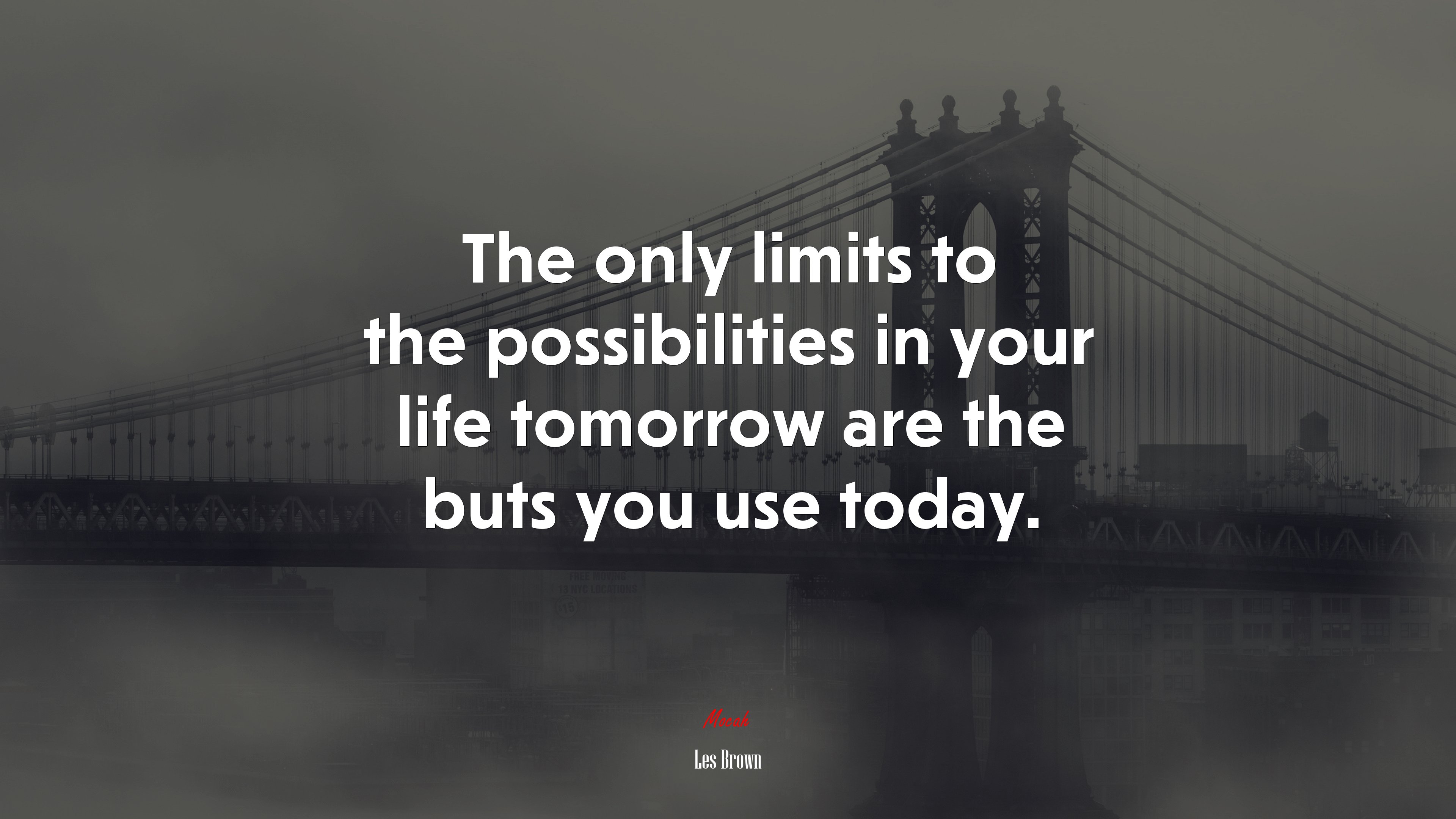 The only limits to the possibilities in your life tomorrow are the buts you use today. | Les Brown quote HD Wallpaper