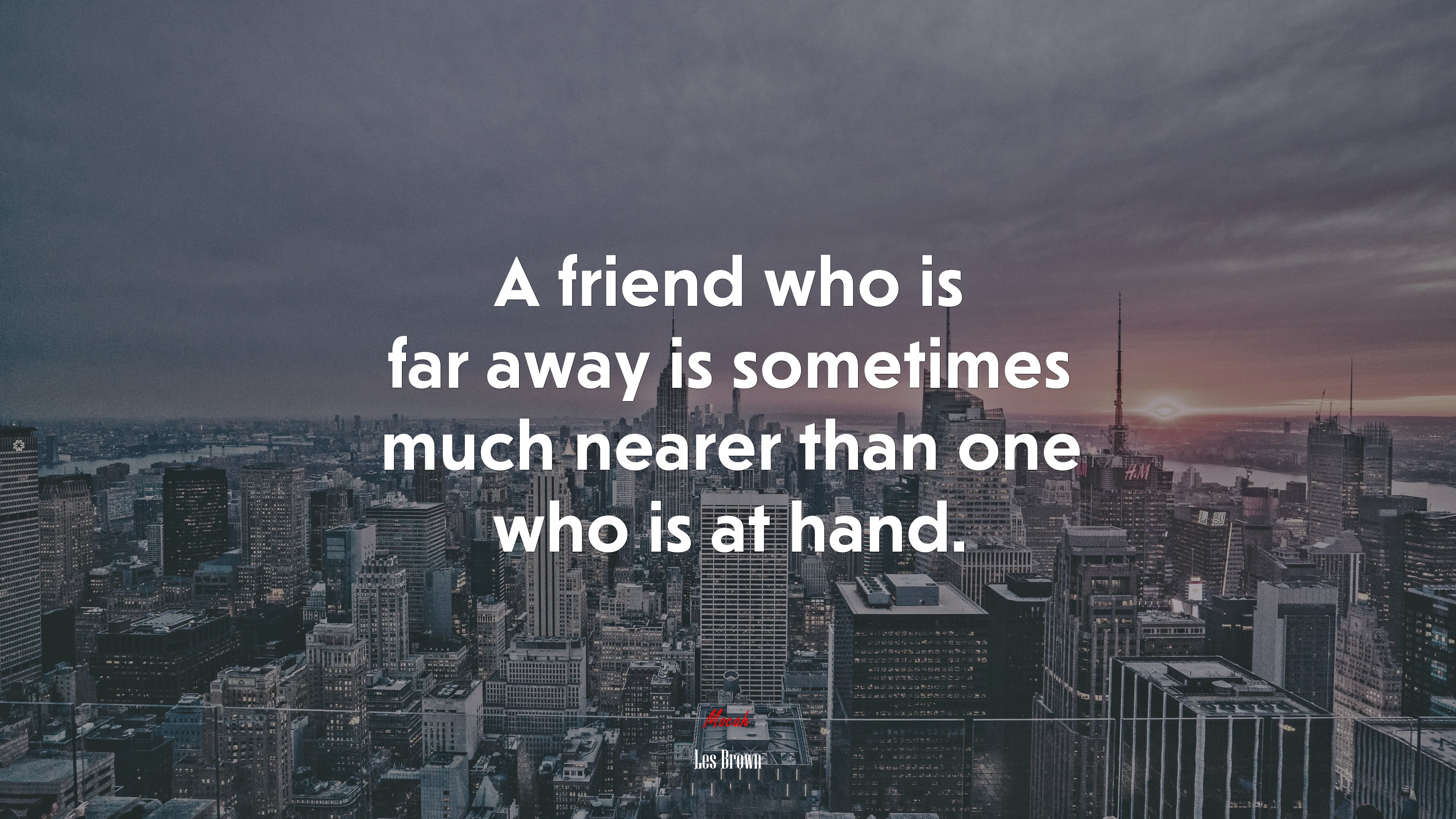 A friend who is far away is sometimes much nearer than one who is at hand. | Les Brown quote HD Wallpaper