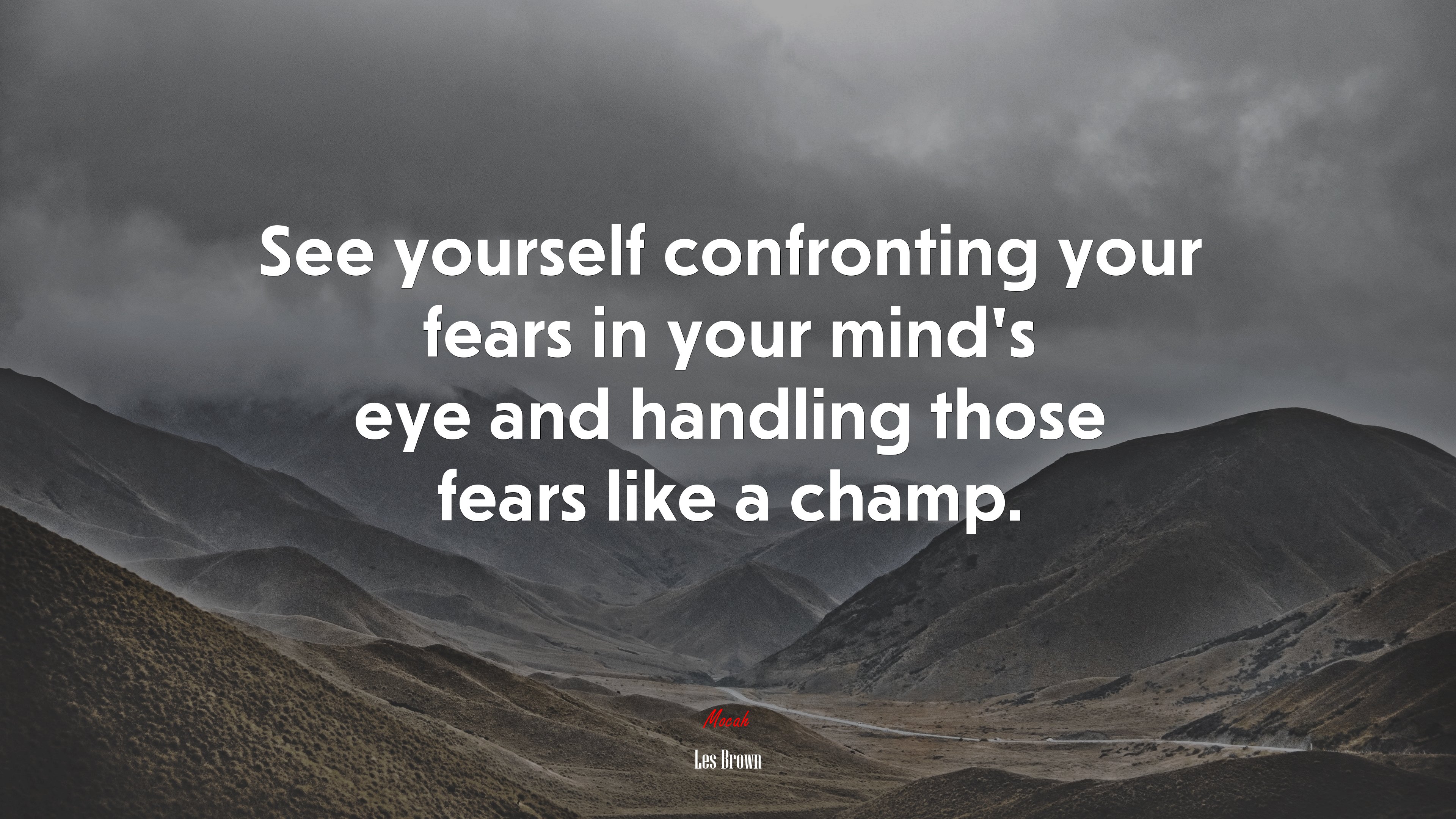 See yourself confronting your fears in your mind’s eye and handling those fears like a champ. | Les Brown quote HD Wallpaper