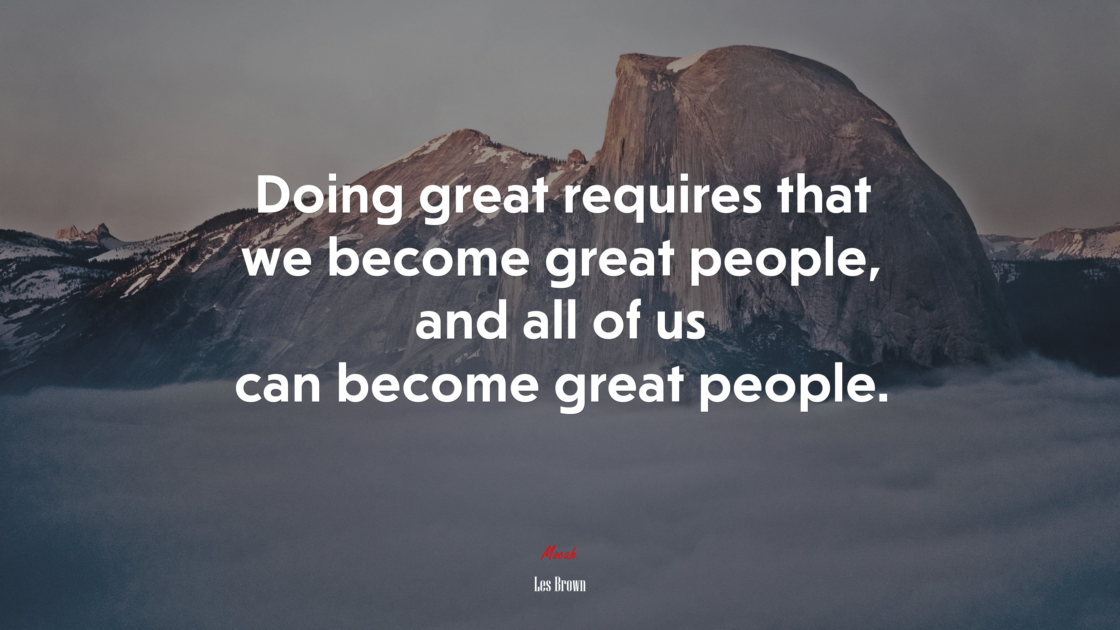 Doing great requires that we become great people, and all of us can become great people. | Les Brown quote HD Wallpaper
