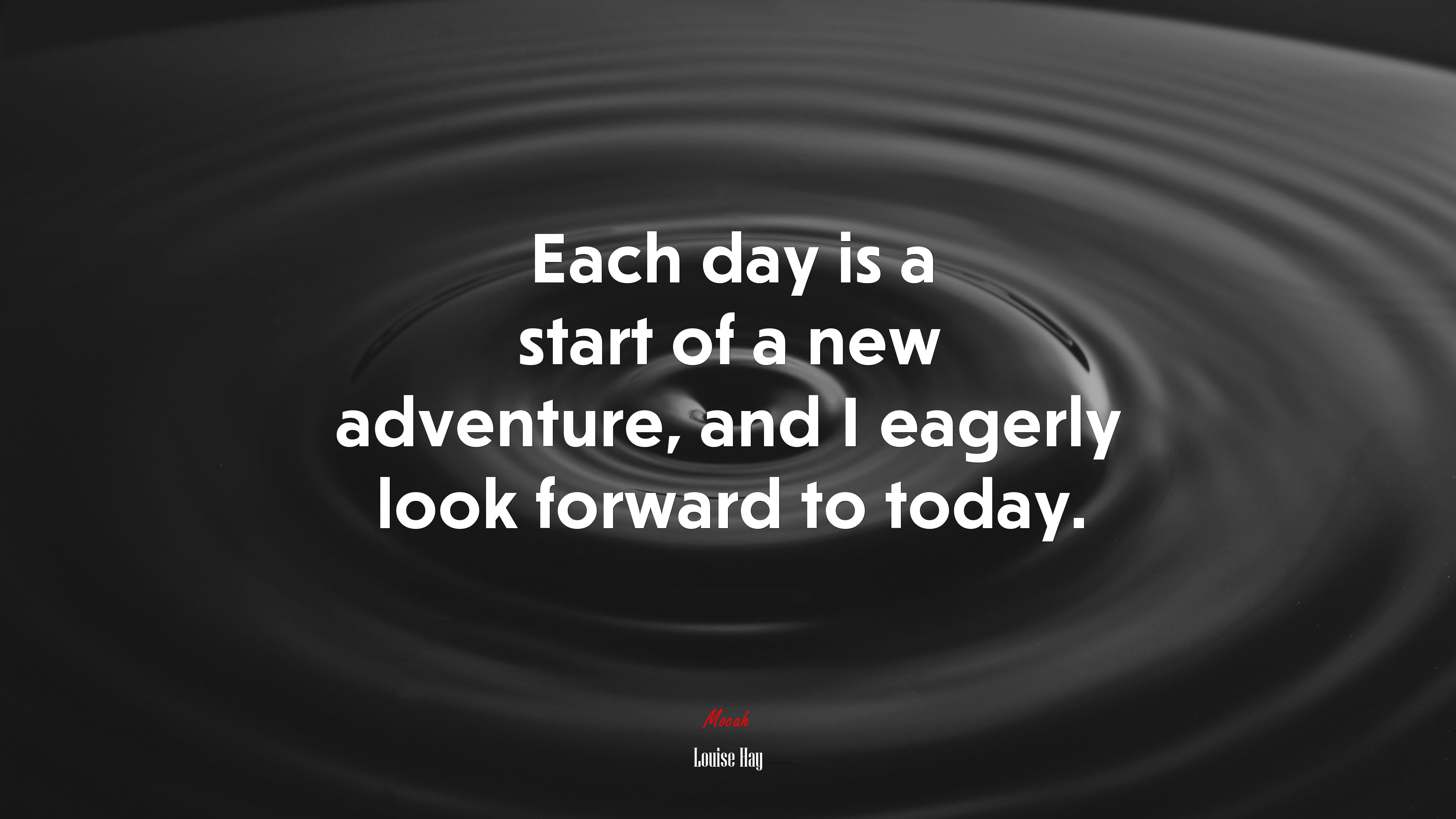 Each day is a start of a new adventure, and I eagerly look forward to today. | Louise Hay quote HD Wallpaper